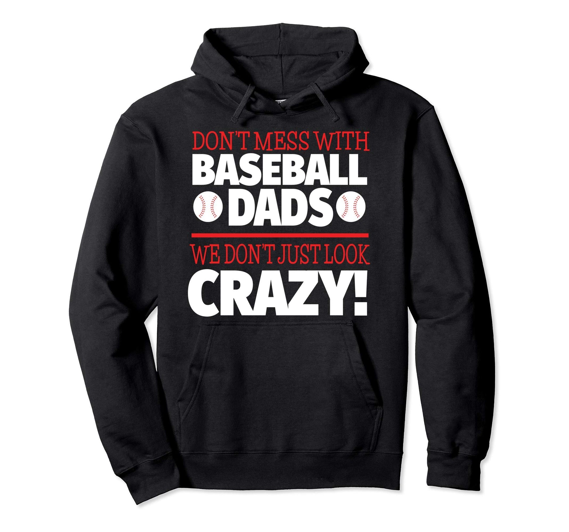 Dont Mess Baseball Dads Crazy Baseball Hoodie - Novelty Apparel Men Women - T-Shirt, Sweatshirt, Hoodie