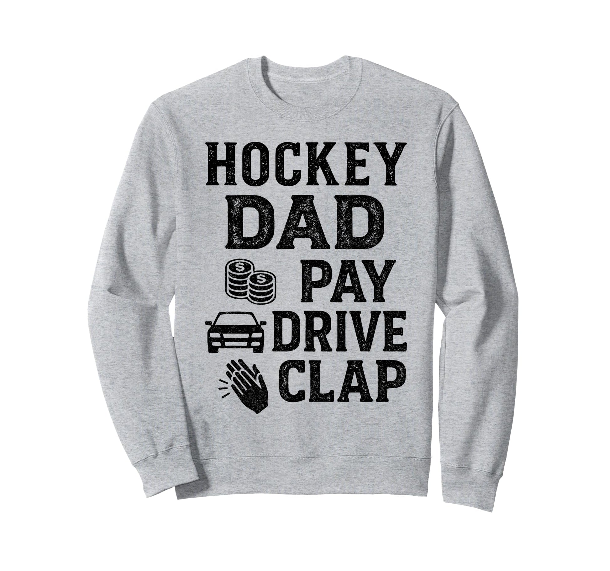 Hockey Dad Pay Drive Clap Funny Dad Sweatshirt - Novelty Apparel Unisex - T-Shirt, Sweatshirt, Hoodie