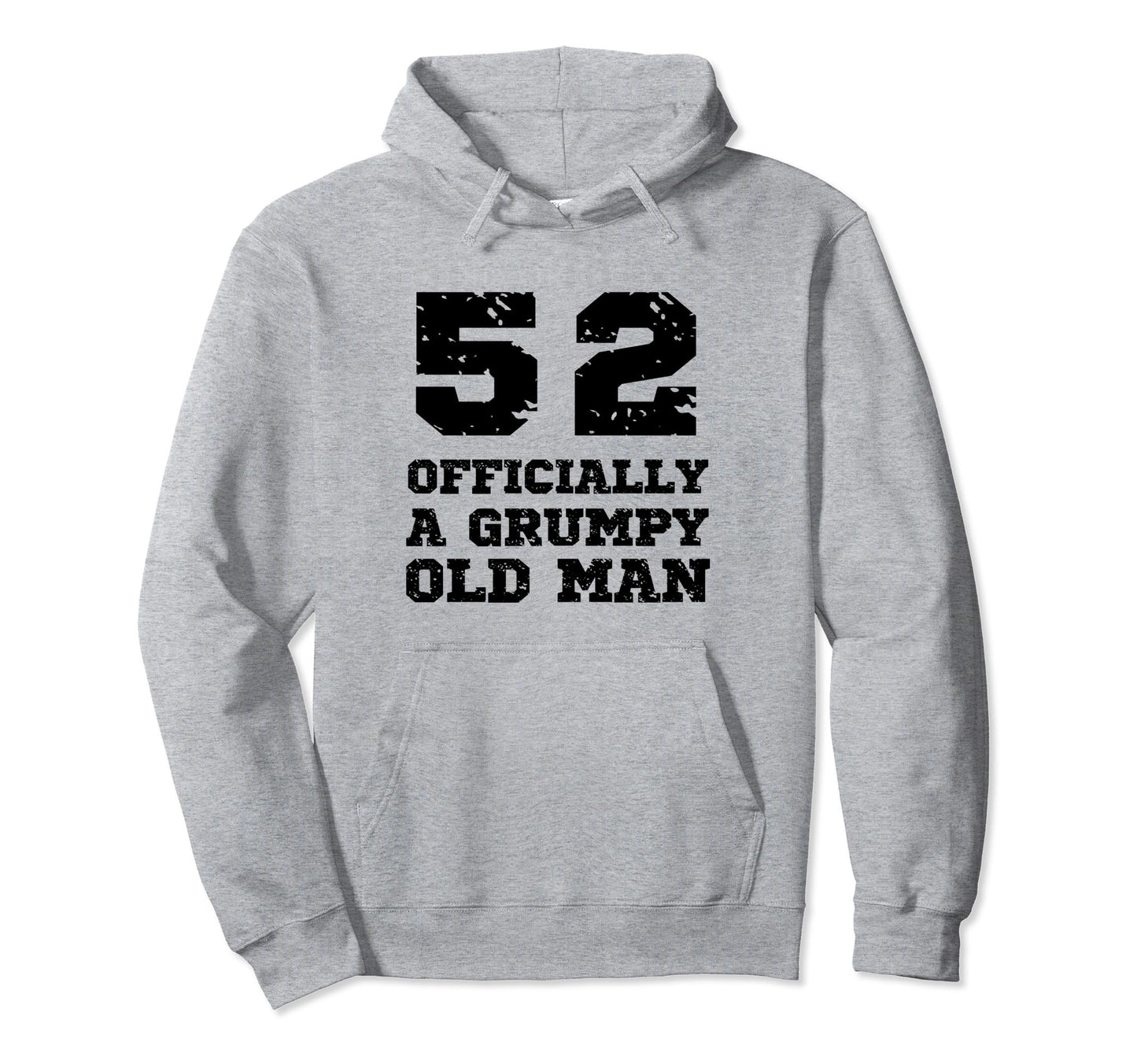 Officially Grumpy Old 52 Year Old Funny Hoodie - Trendy Graphic for Adults - T-Shirt, Sweatshirt, Hoodie