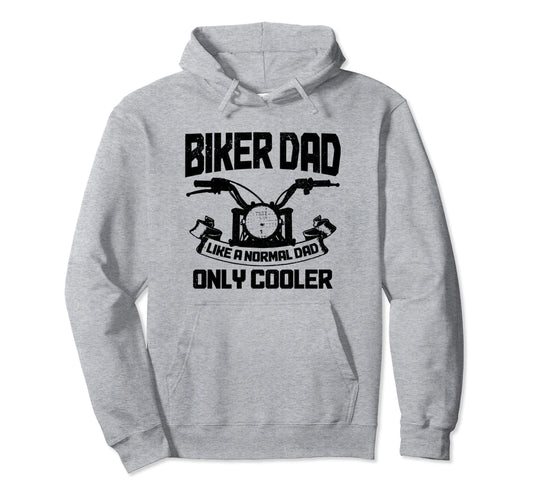 Biker Dad Like Normal Dad Only Cooler Funny Hoodie - Trendy Graphic Unisex - T-Shirt, Sweatshirt, Hoodie