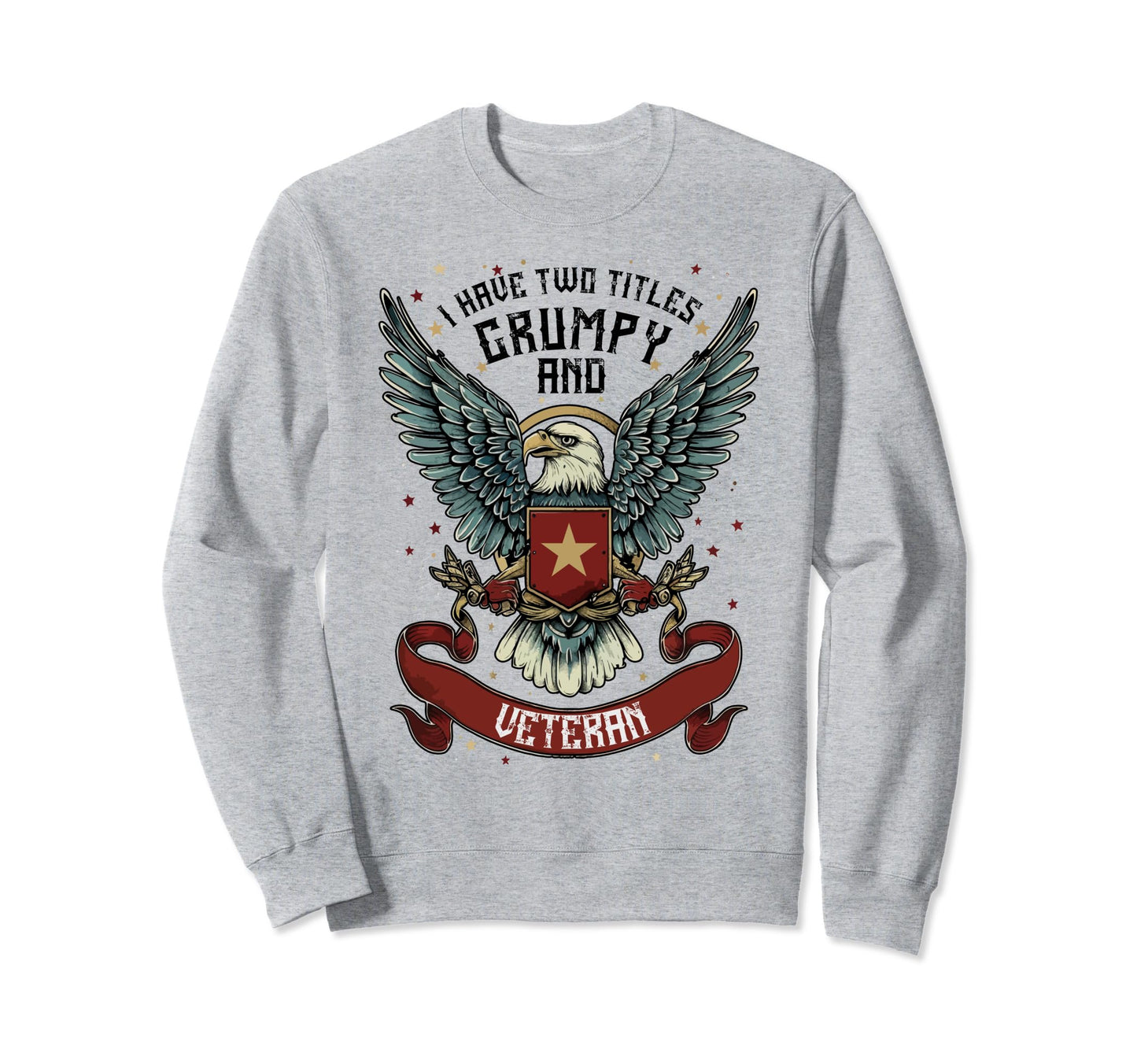 I Have Two Titles Veteran Grumpy Sweatshirt - Unique Graphic Men Women - T-Shirt, Sweatshirt, Hoodie