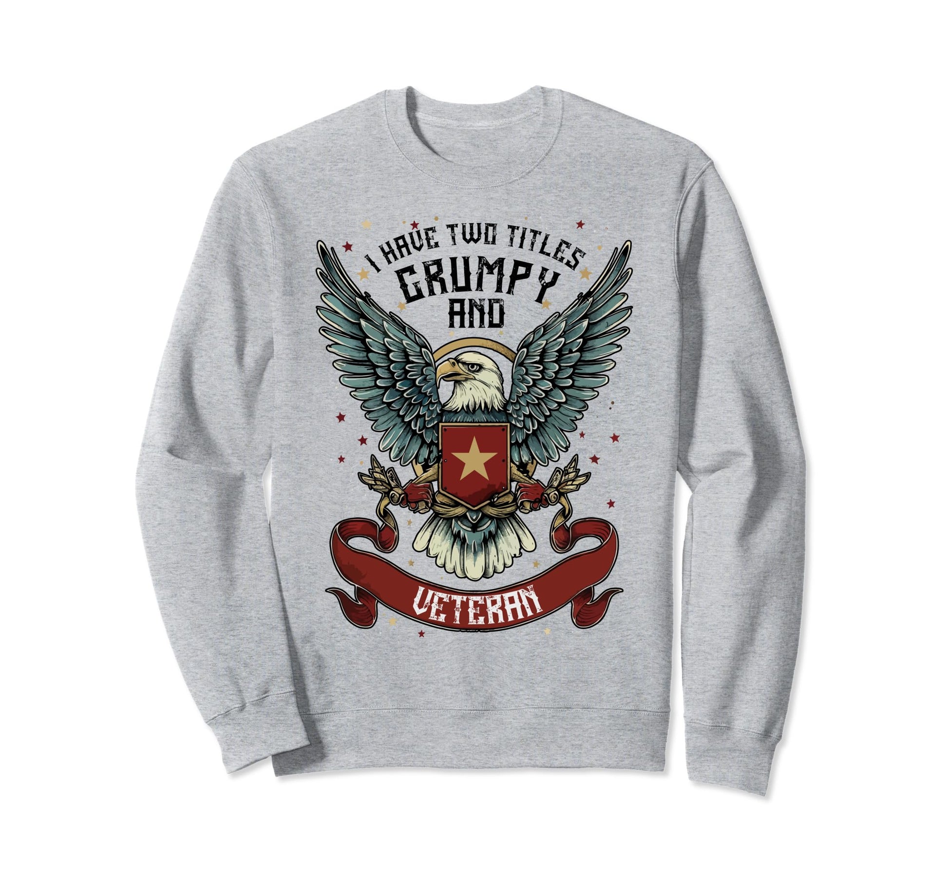 I Have Two Titles Veteran Grumpy Sweatshirt - Unique Graphic Men Women - T-Shirt, Sweatshirt, Hoodie