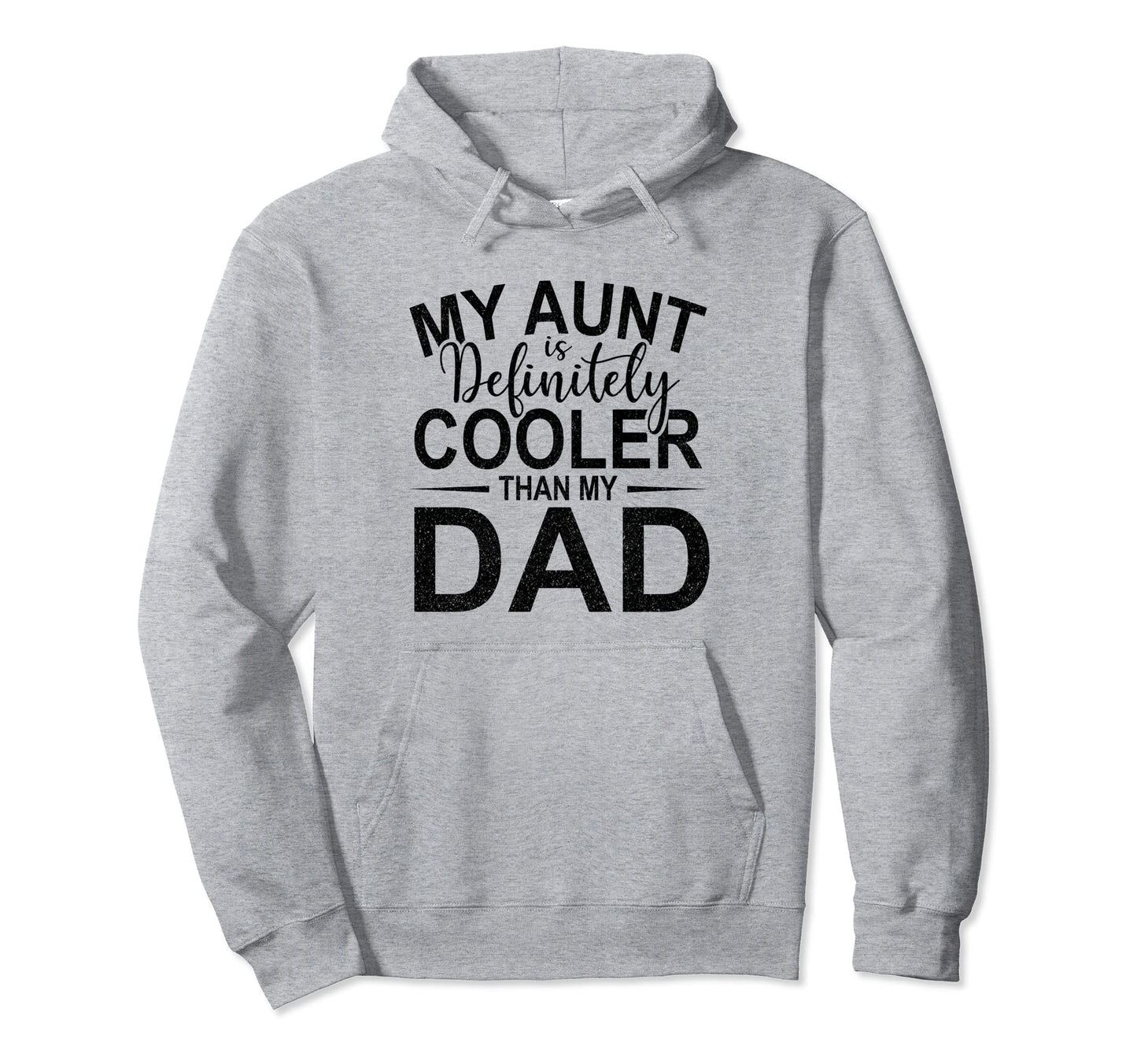 My Aunt Is Definitely Cooler Than My Dad Hoodie - Unique Graphic Unisex - T-Shirt, Sweatshirt, Hoodie