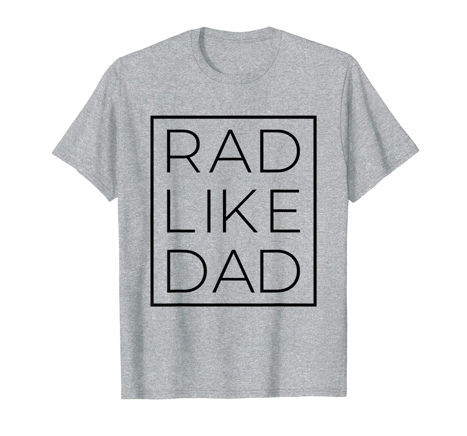 Rad Like Dad Fathers Day T-Shirt - Casual Everyday Wear Men Women - T-Shirt, Sweatshirt, Hoodie
