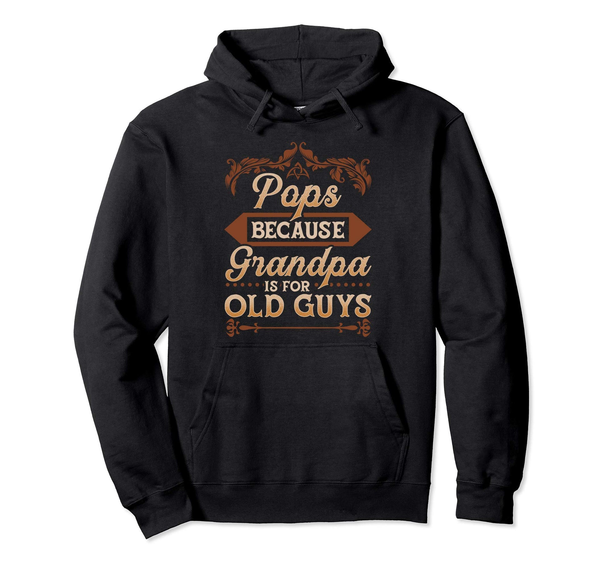 Pops Because Grandpa Is Old Guys Hoodie - Streetwear Style for Adults - T-Shirt, Sweatshirt, Hoodie