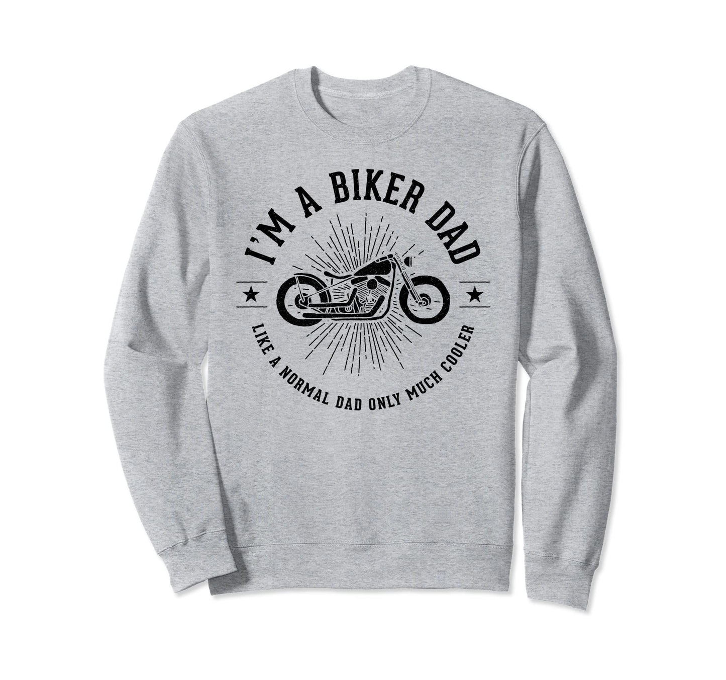 Im Biker Dad Like Normal Dad Only Much Sweatshirt - Graphic Print Unisex - T-Shirt, Sweatshirt, Hoodie