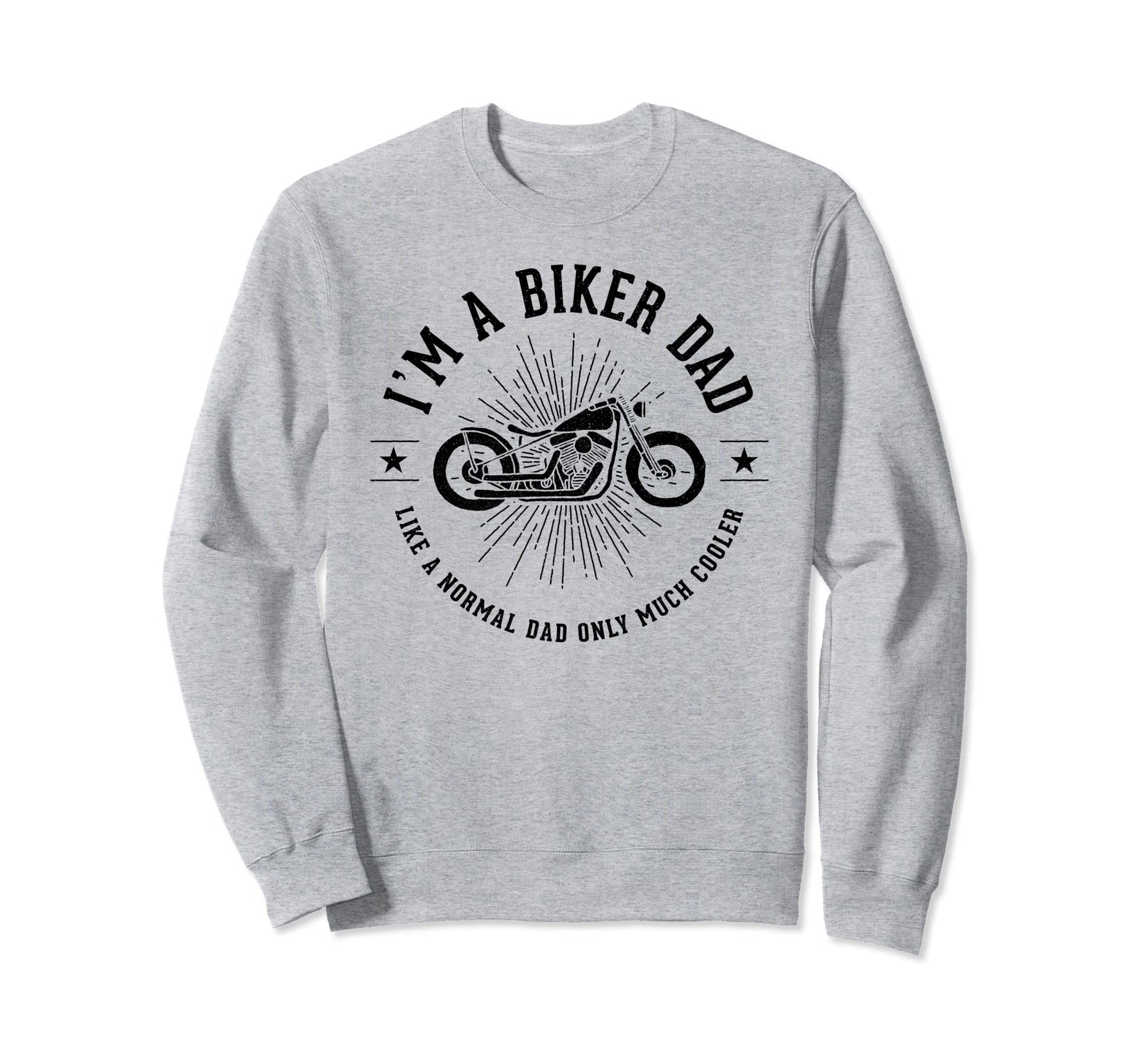 Im Biker Dad Like Normal Dad Only Much Sweatshirt - Graphic Print Unisex - T-Shirt, Sweatshirt, Hoodie