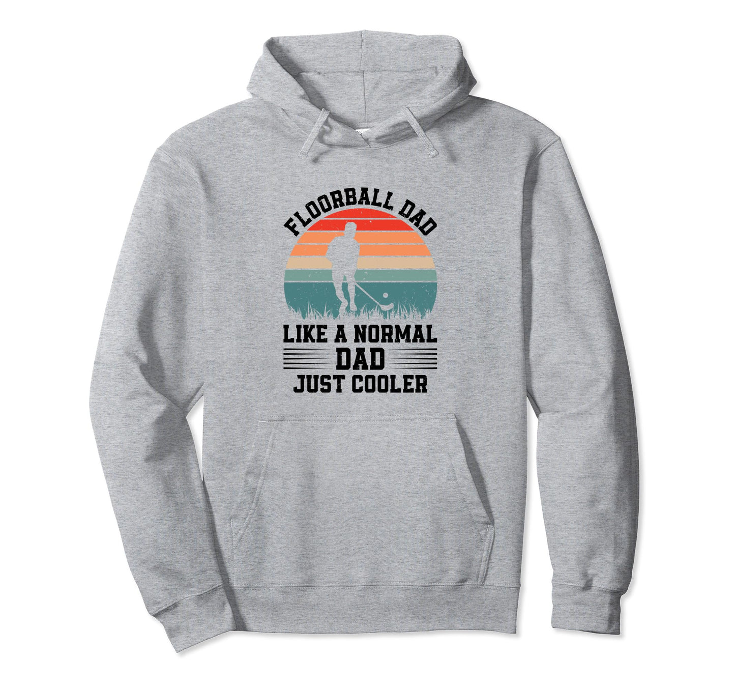 Floorball Dad Like Normal Dad Just Cooler Hoodie - Novelty Apparel Unisex - T-Shirt, Sweatshirt, Hoodie