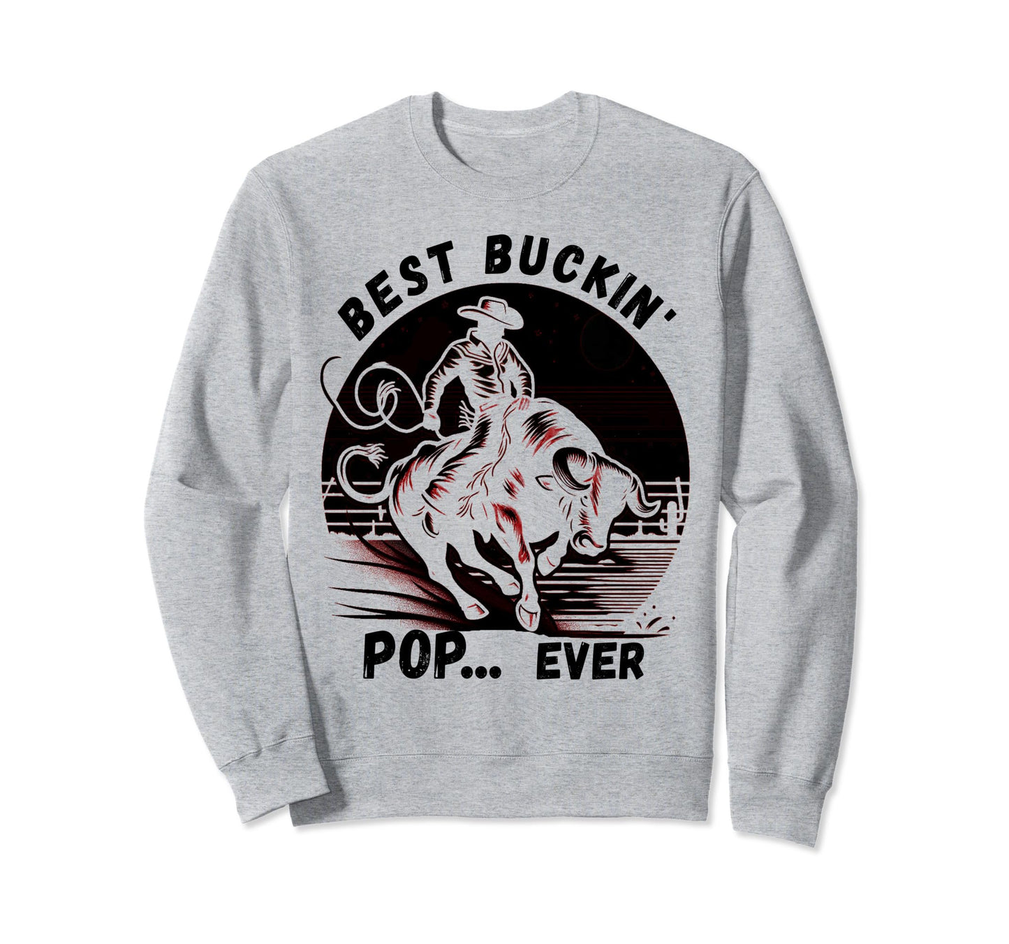 Bullriding Bucking Rodeo Fathers Sweatshirt - Fun Novelty Design Unisex - T-Shirt, Sweatshirt, Hoodie