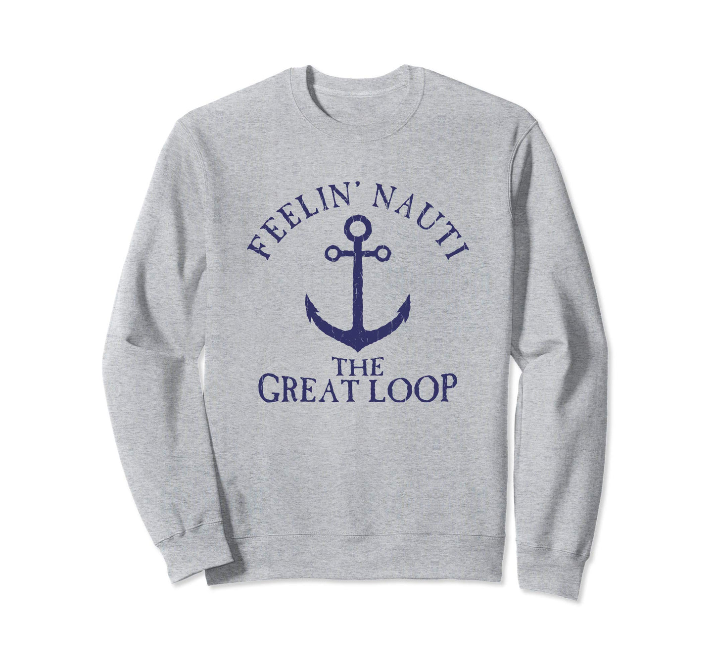 Feelin Nauti Great Loop Nautical Sweatshirt - Streetwear Style Men Women - T-Shirt, Sweatshirt, Hoodie