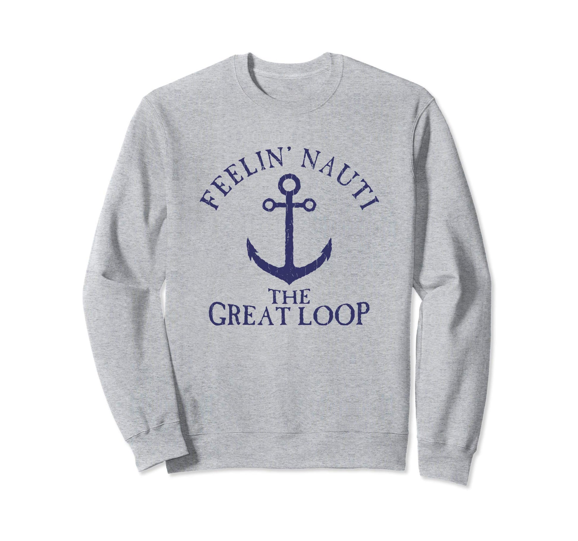 Feelin Nauti Great Loop Nautical Sweatshirt - Streetwear Style Men Women - T-Shirt, Sweatshirt, Hoodie