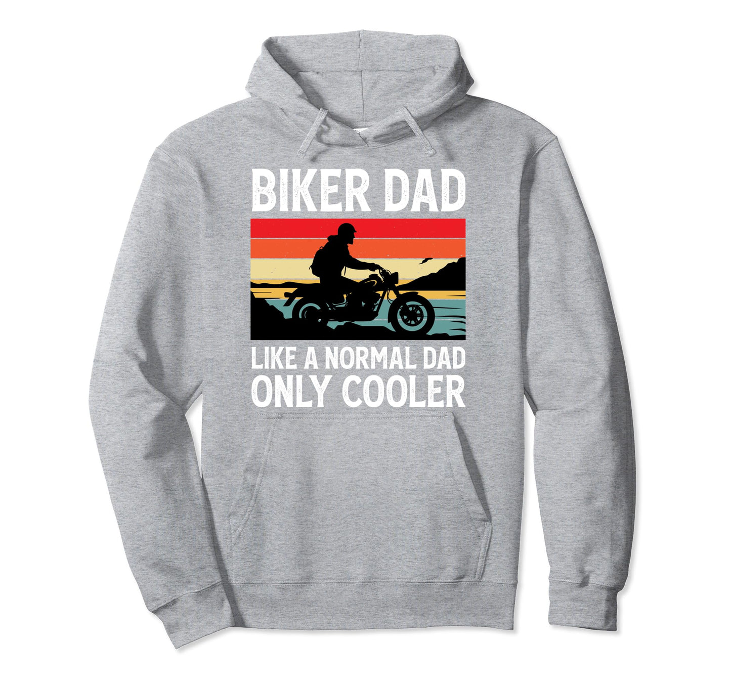 Biker Dad Like Normal Dad Only Hoodie - Casual Everyday Wear Men Women - T-Shirt, Sweatshirt, Hoodie