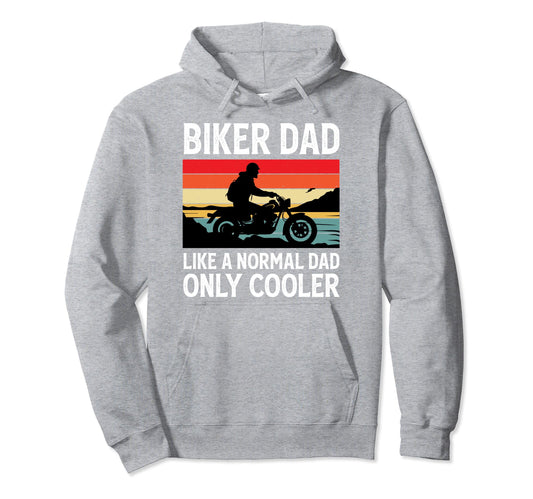 Biker Dad Like Normal Dad Only Hoodie - Casual Everyday Wear Men Women - T-Shirt, Sweatshirt, Hoodie