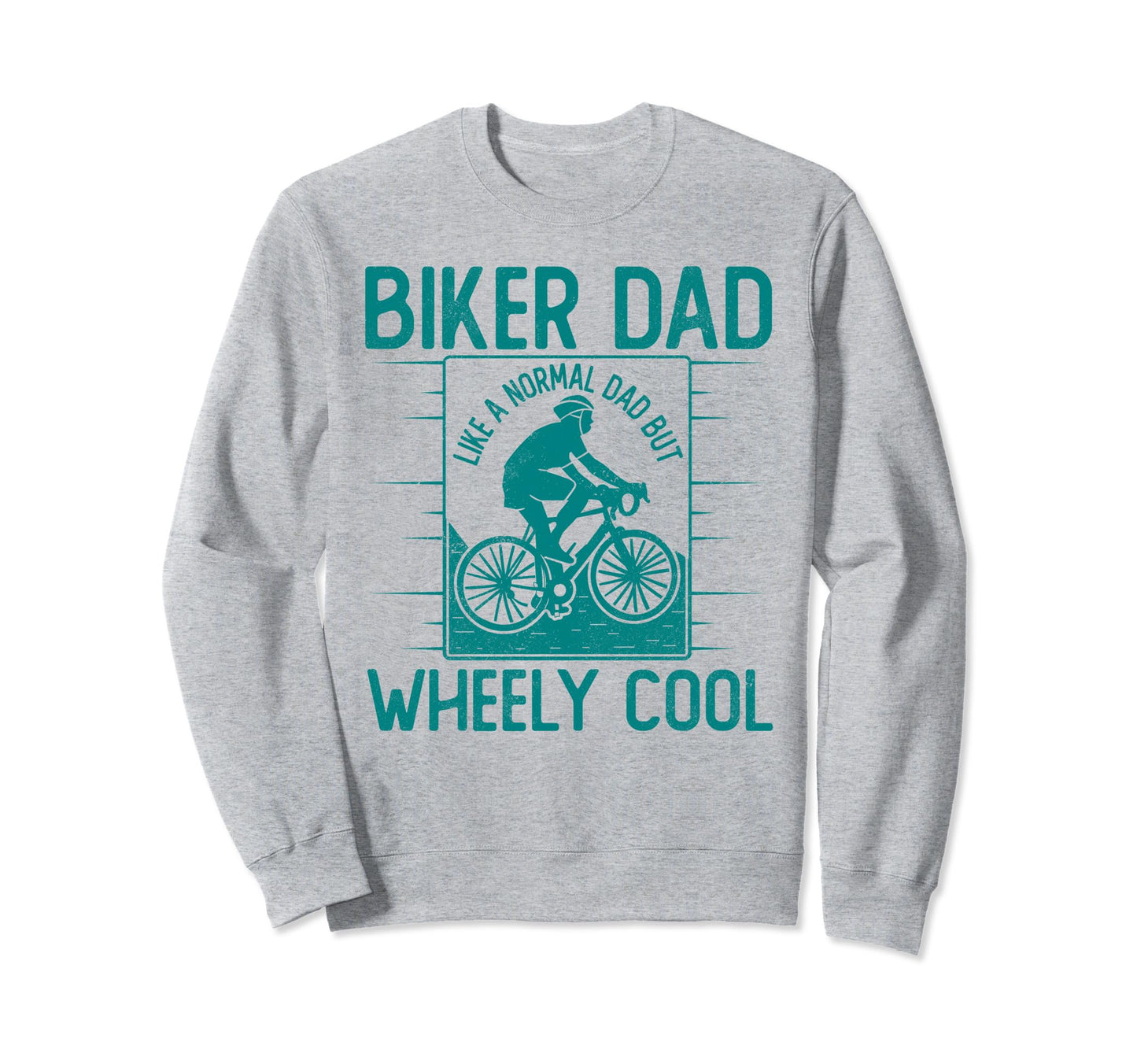 Funny Biker Dad Fathers Day Wheely Sweatshirt - Novelty Apparel Unisex - T-Shirt, Sweatshirt, Hoodie