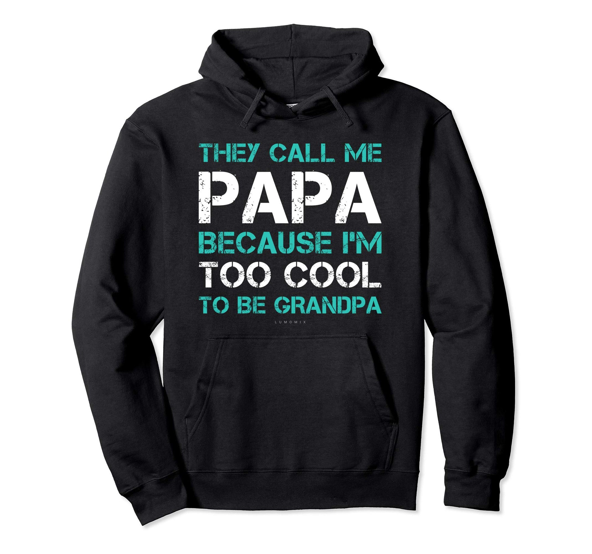 They Call Me Papa Because Im Too To Hoodie - Casual Everyday Wear Unisex - T-Shirt, Sweatshirt, Hoodie