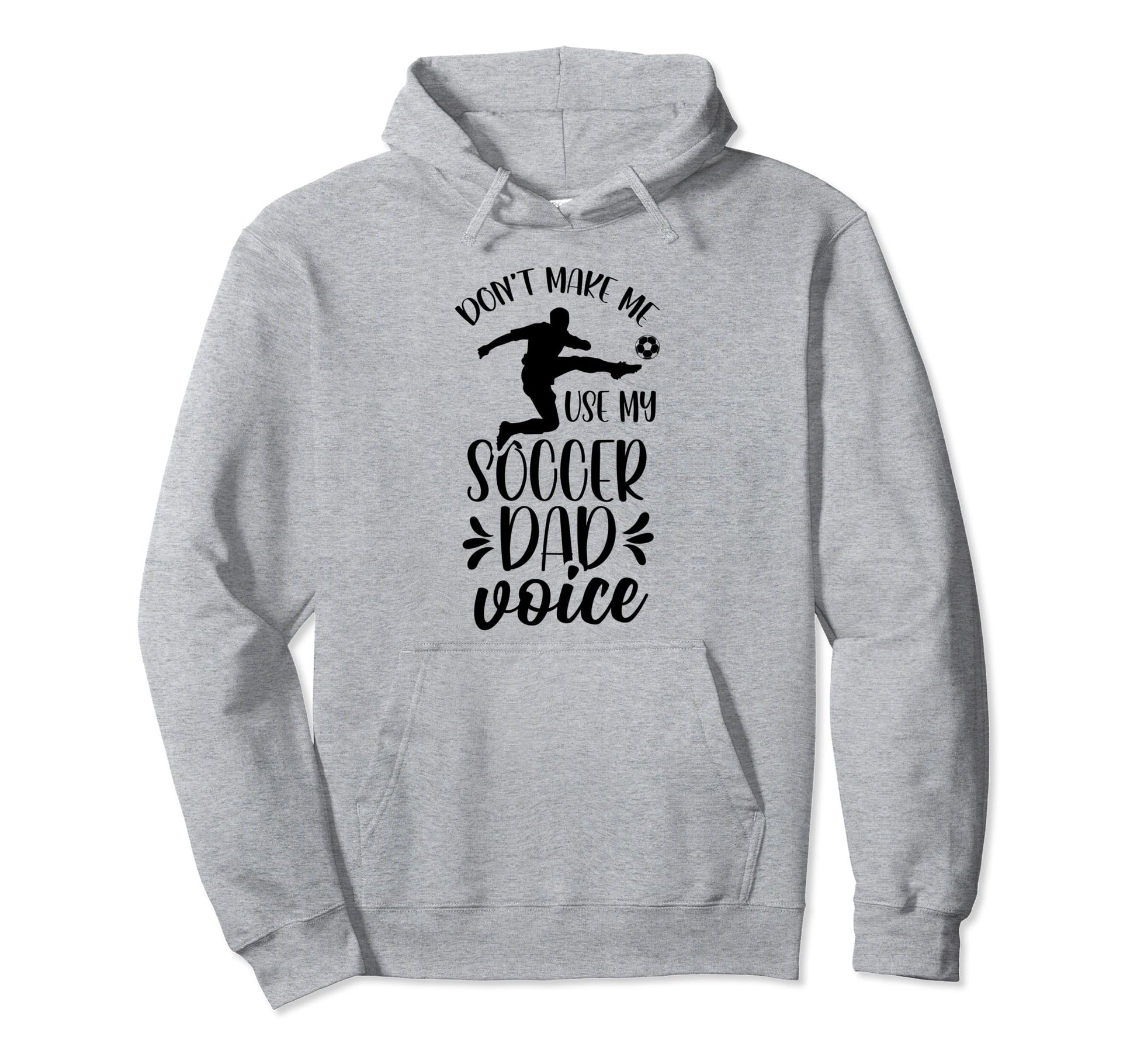 Dont Make Me Use My Soccer Dad Voice Hoodie - Fun Novelty Design Unisex - T-Shirt, Sweatshirt, Hoodie