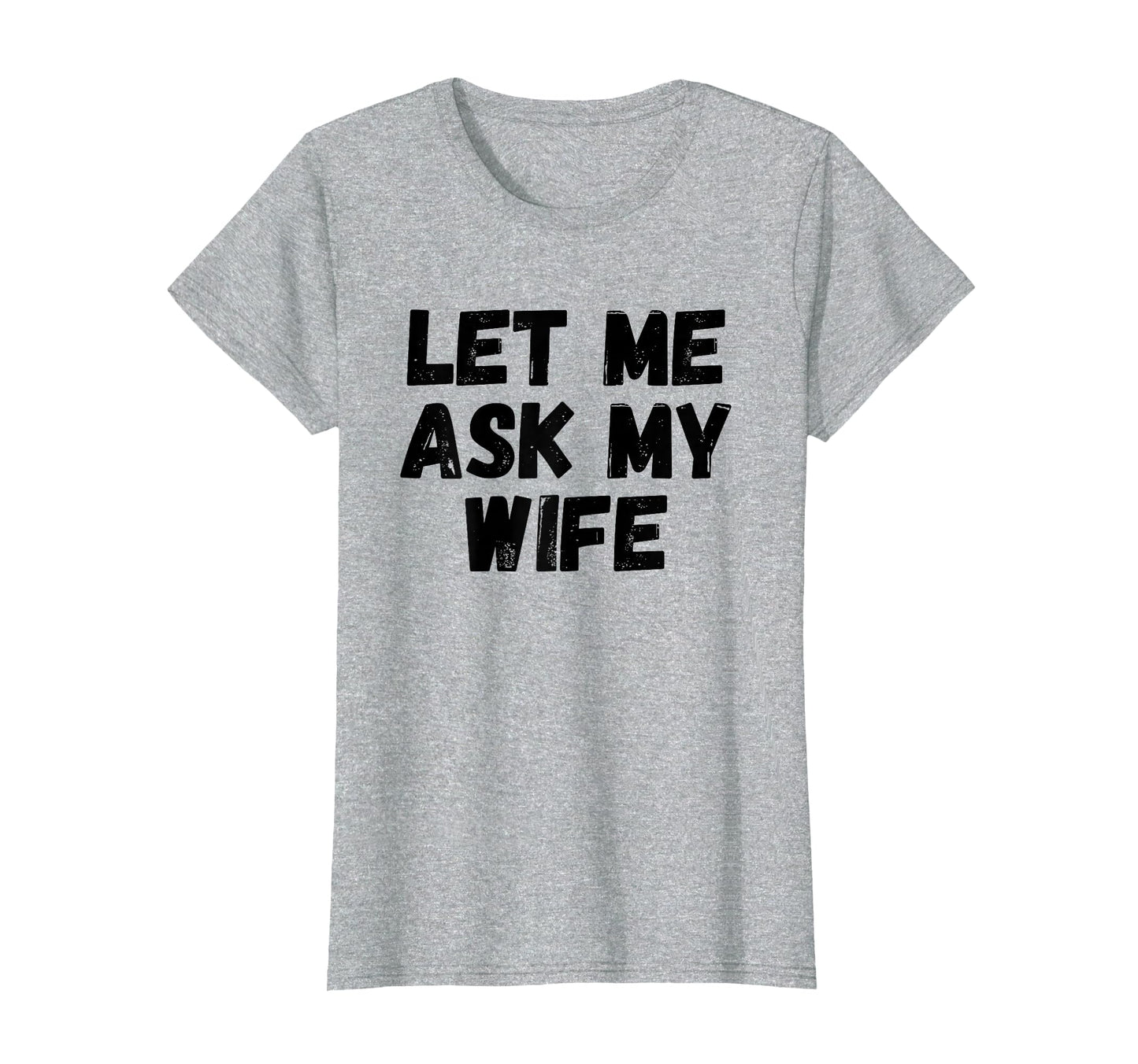 Mens Let Me Ask My Wife Funny T-Shirt - Fun Novelty Design for Adults - T-Shirt, Sweatshirt, Hoodie