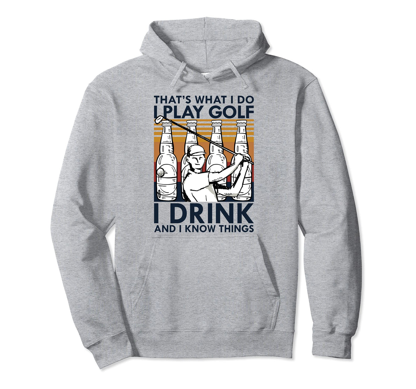 Thats What I Do I Play Golf Funny Hoodie - Streetwear Style Men Women - T-Shirt, Sweatshirt, Hoodie