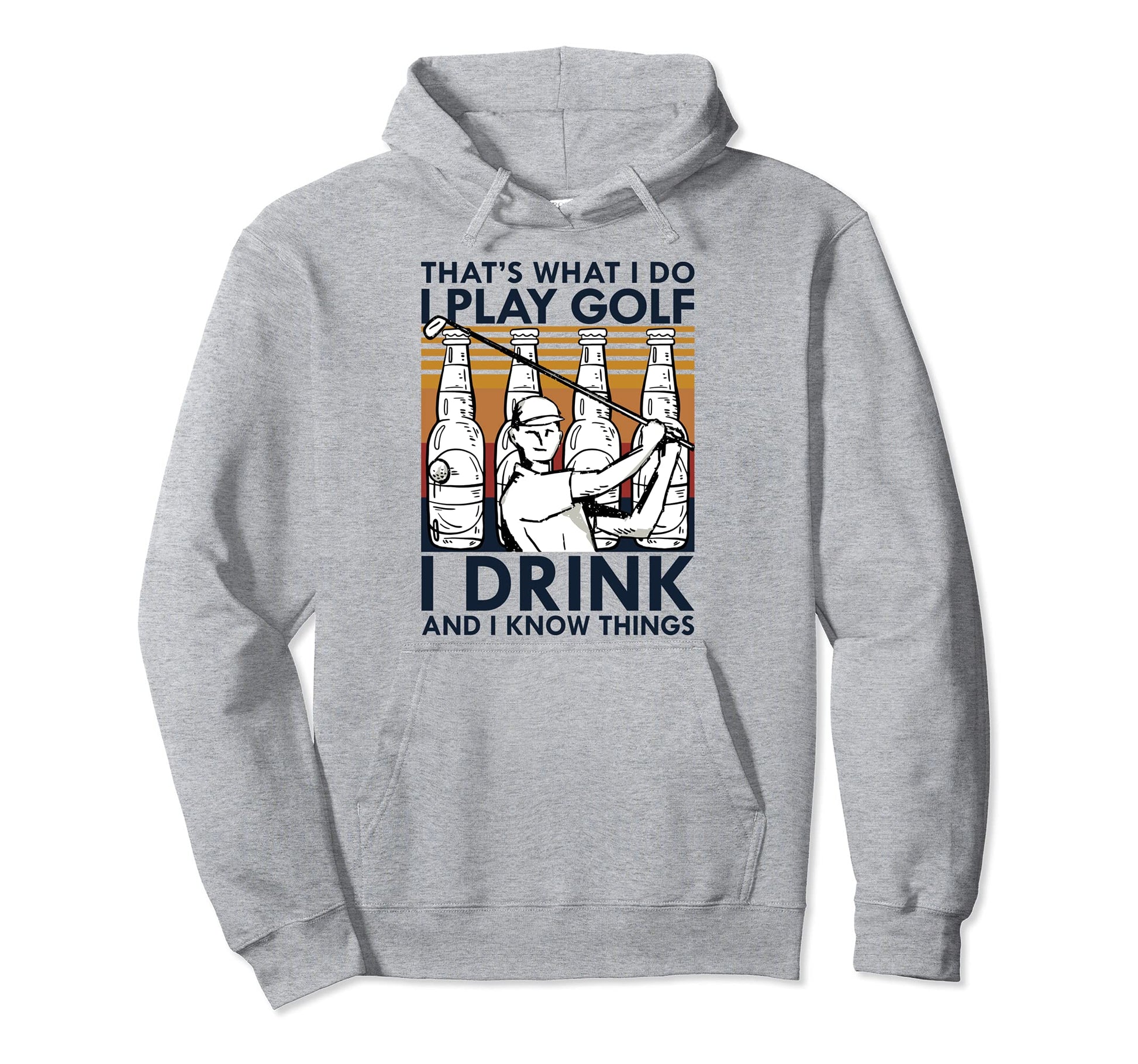 Thats What I Do I Play Golf Funny Hoodie - Streetwear Style Men Women - T-Shirt, Sweatshirt, Hoodie