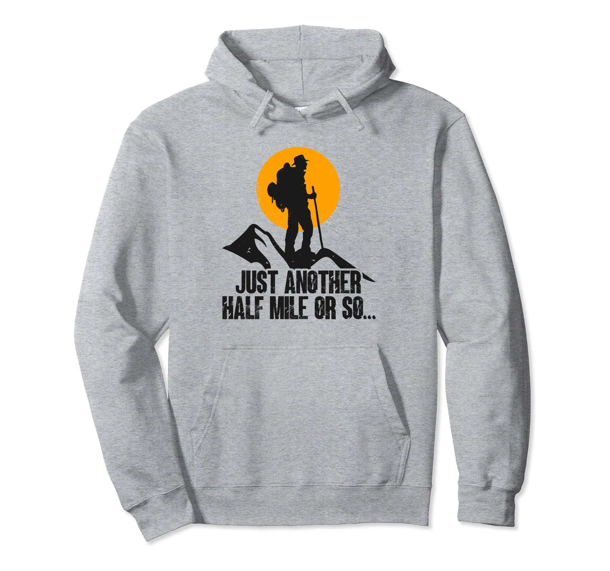 Hiking Dad Its Another Half Mile Or Hoodie - Custom Art Print for Adults - T-Shirt, Sweatshirt, Hoodie