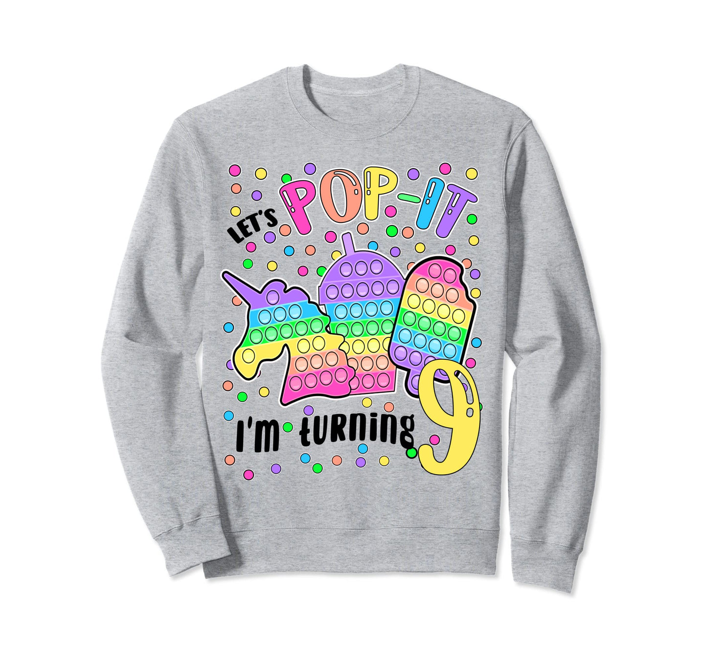 Lets Pop It Im Turning 9 Colorful Sweatshirt - Trendy Graphic Men Women - T-Shirt, Sweatshirt, Hoodie