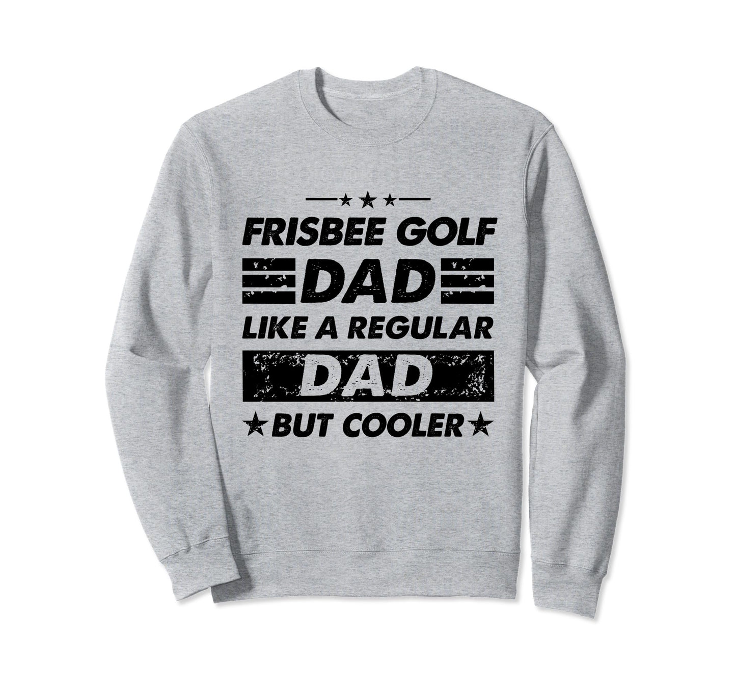 Funny Frisbee Golf Dad Like Sweatshirt - Novelty Apparel for Adults - T-Shirt, Sweatshirt, Hoodie
