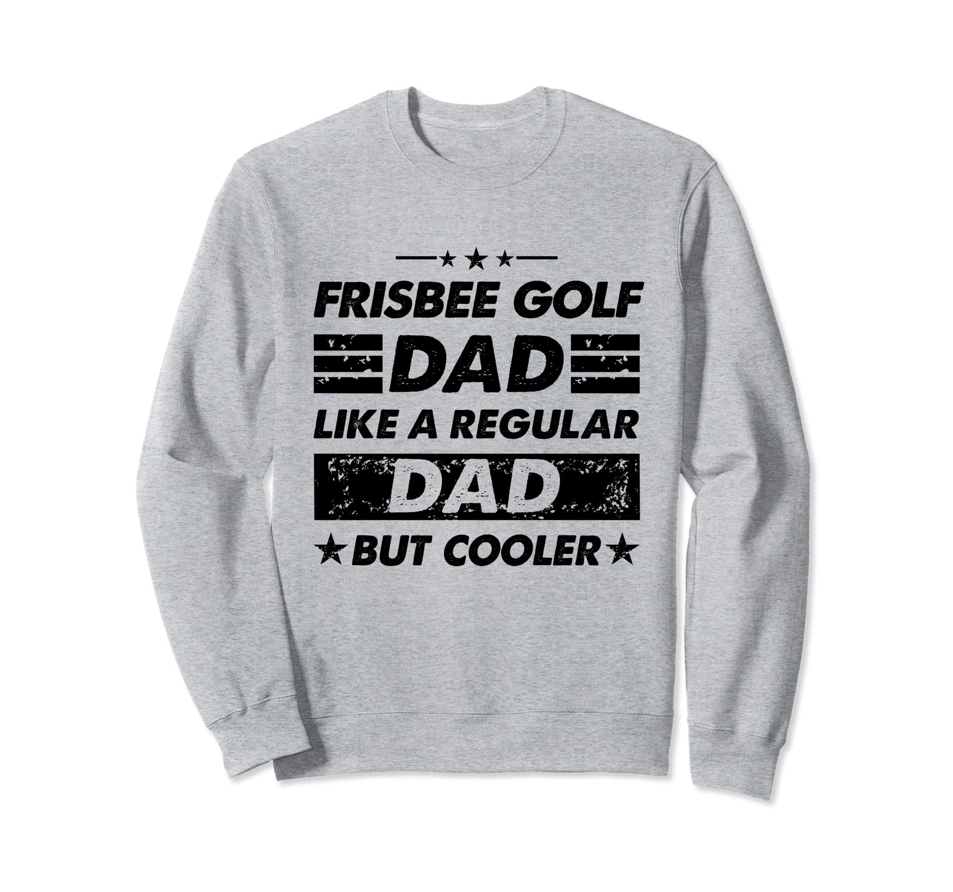 Funny Frisbee Golf Dad Like Sweatshirt - Novelty Apparel for Adults - T-Shirt, Sweatshirt, Hoodie