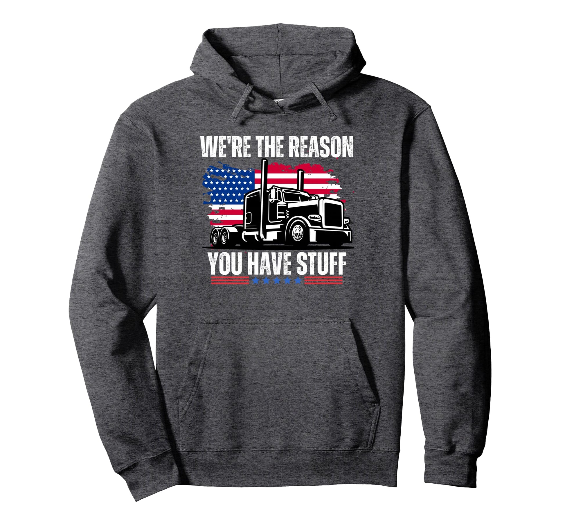 Were Reason You Have Stuff Trucker Truck Hoodie - Trendy Graphic Unisex - T-Shirt, Sweatshirt, Hoodie