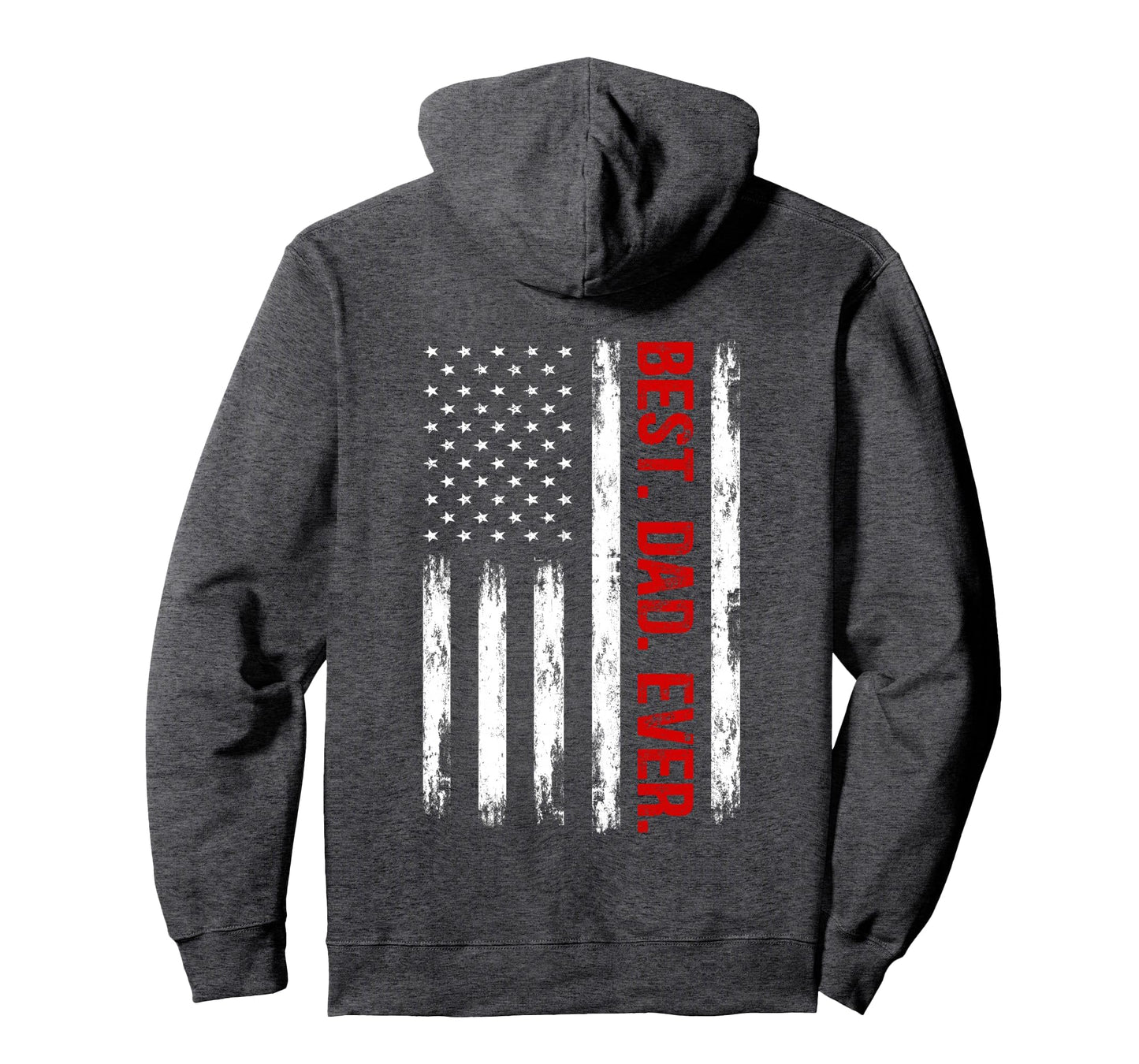 Best Dad Ever American Flag Funny Dad Hoodie - Novelty Apparel Men Women - T-Shirt, Sweatshirt, Hoodie