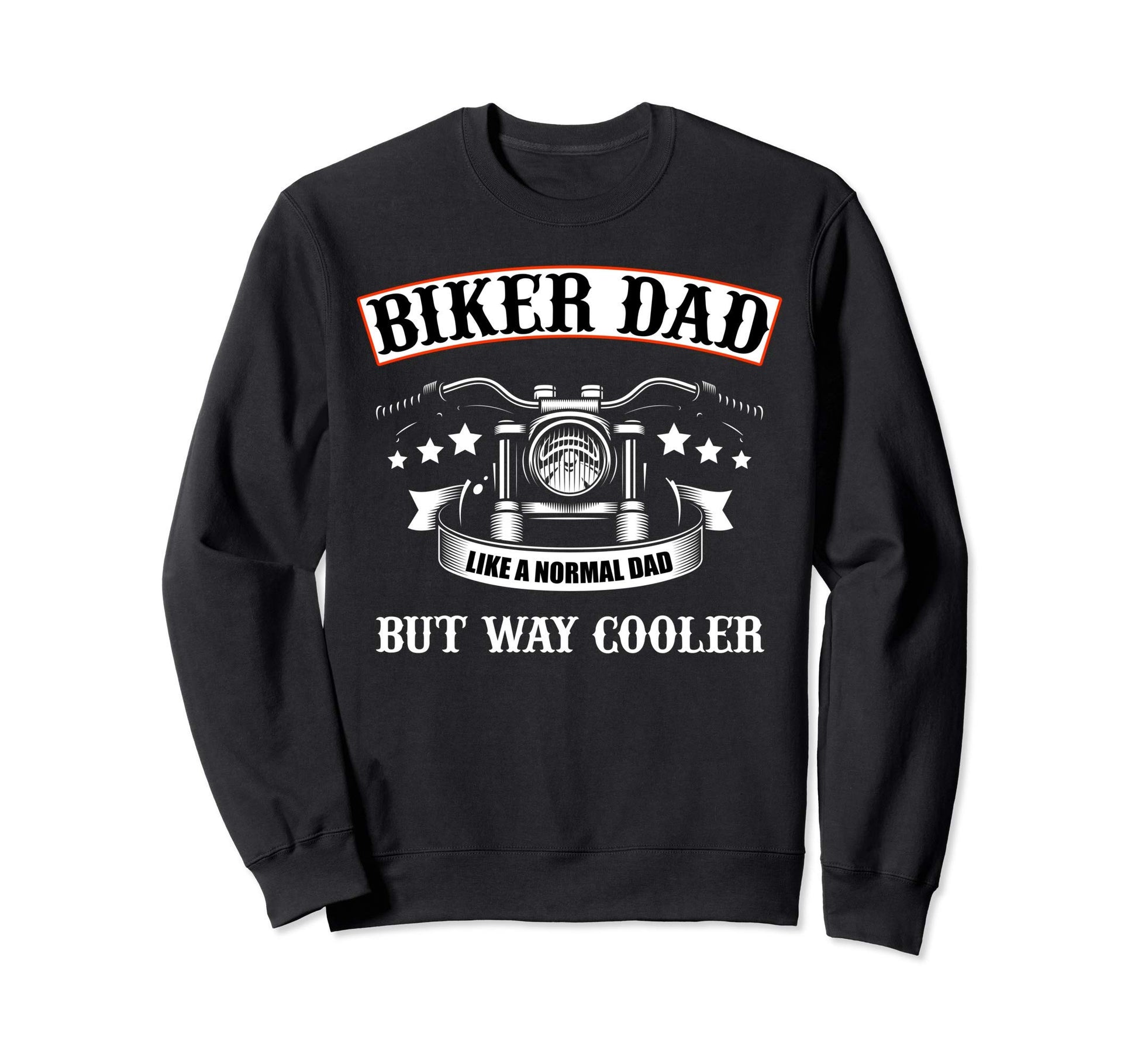 Biker Dad Like Normal Dad But Way Sweatshirt - Custom Art Print Unisex - T-Shirt, Sweatshirt, Hoodie