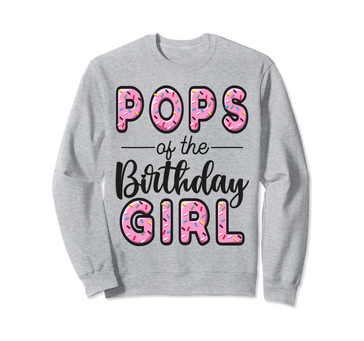 Pops Birthday Donut Dad First Bday Sweatshirt - Novelty Apparel Unisex - T-Shirt, Sweatshirt, Hoodie