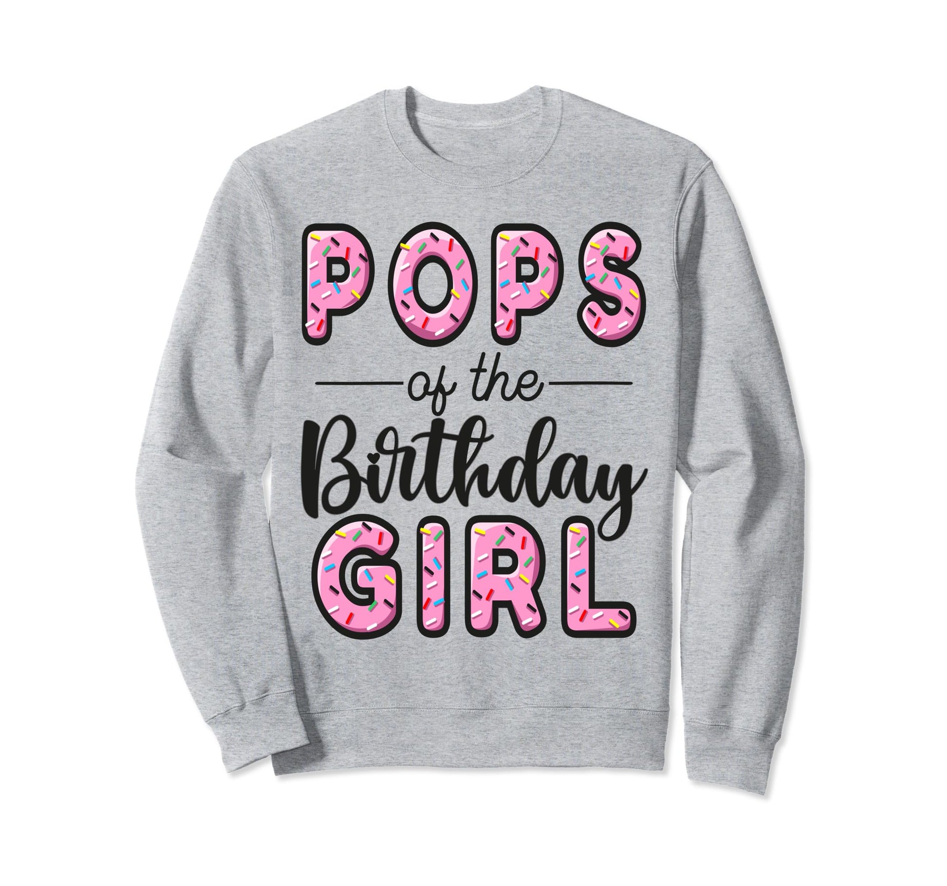 Pops Birthday Donut Dad First Bday Sweatshirt - Novelty Apparel Unisex - T-Shirt, Sweatshirt, Hoodie