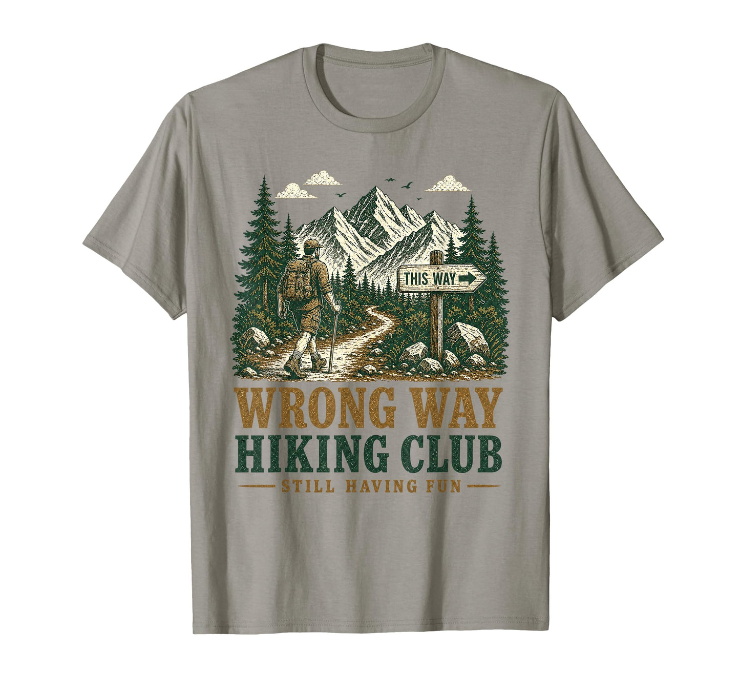 Funny Wrong Way Hiking Club Still Having T-Shirt - Graphic Print Men Women - T-Shirt, Sweatshirt, Hoodie