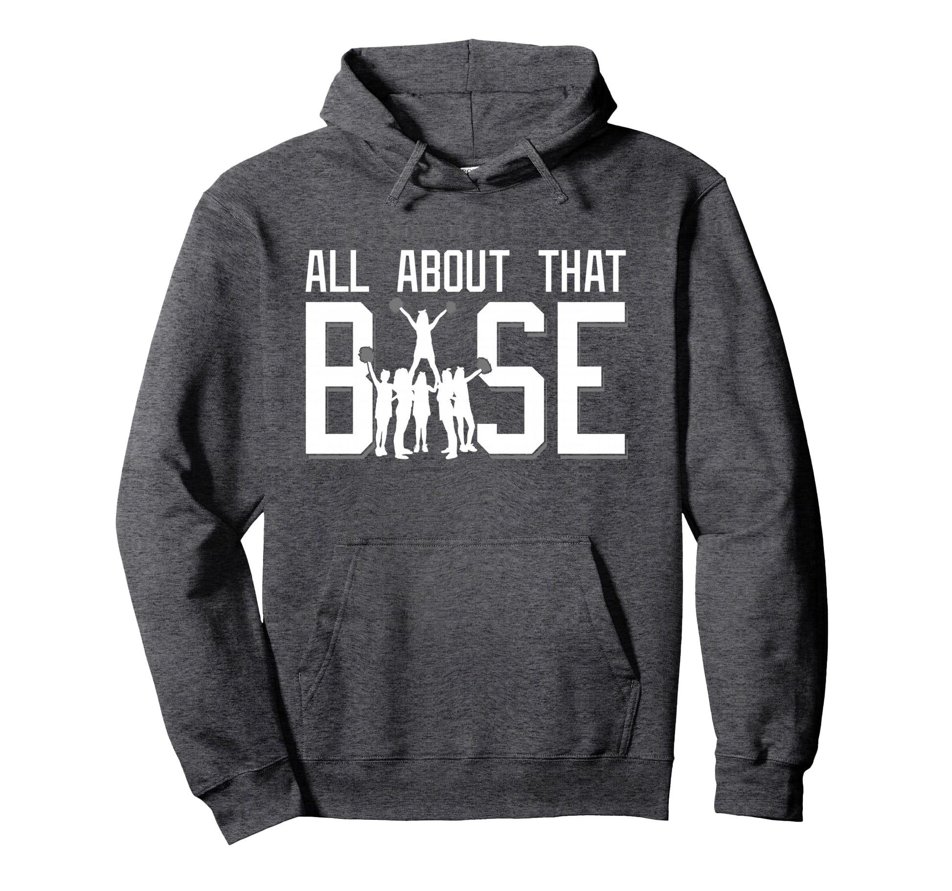 All About That Base Funny Cheerleading Hoodie - Trendy Graphic Men Women - T-Shirt, Sweatshirt, Hoodie
