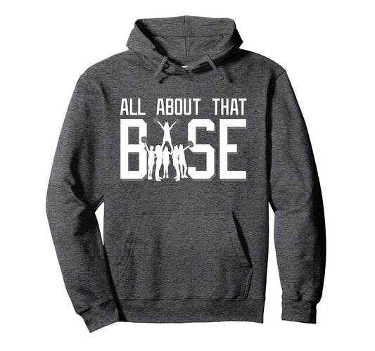 All About That Base Funny Cheerleading Hoodie - Trendy Graphic Men Women - T-Shirt, Sweatshirt, Hoodie
