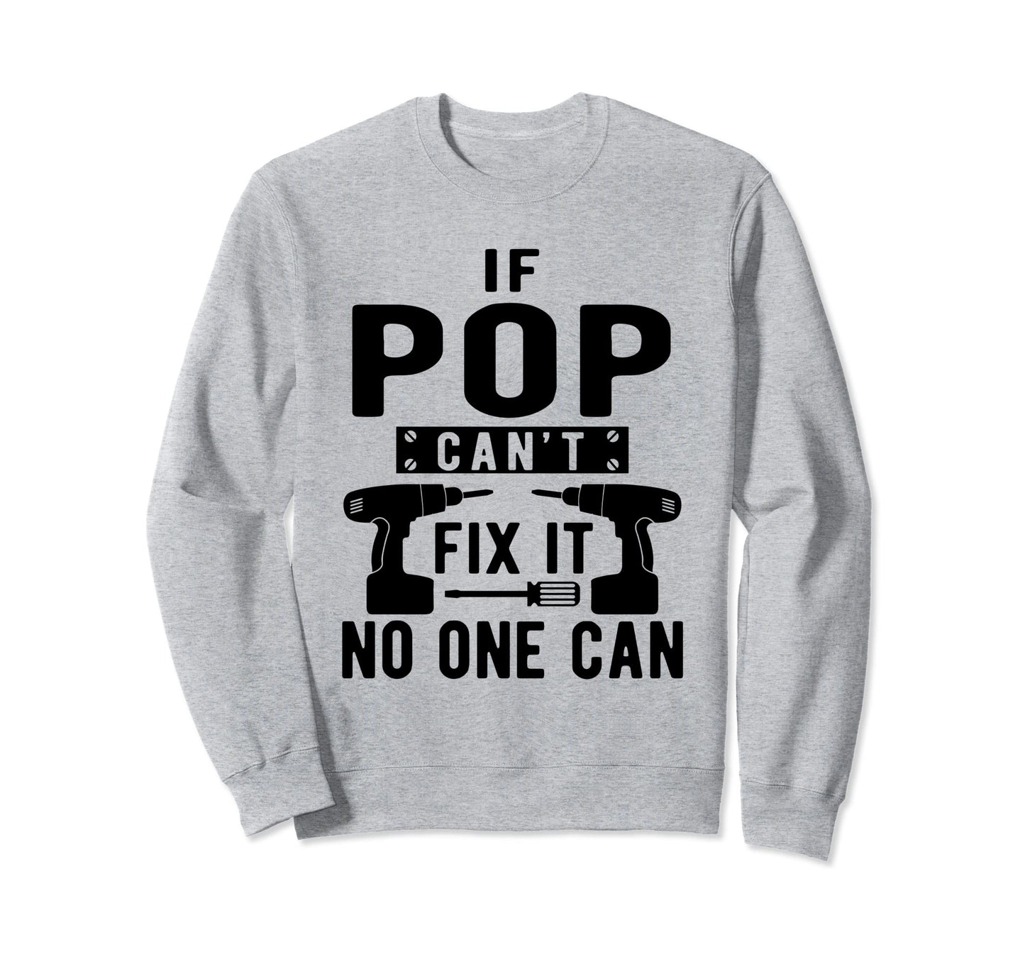 If Pop Cant Fix It No One Can Sweatshirt - Custom Art Print Unisex - T-Shirt, Sweatshirt, Hoodie