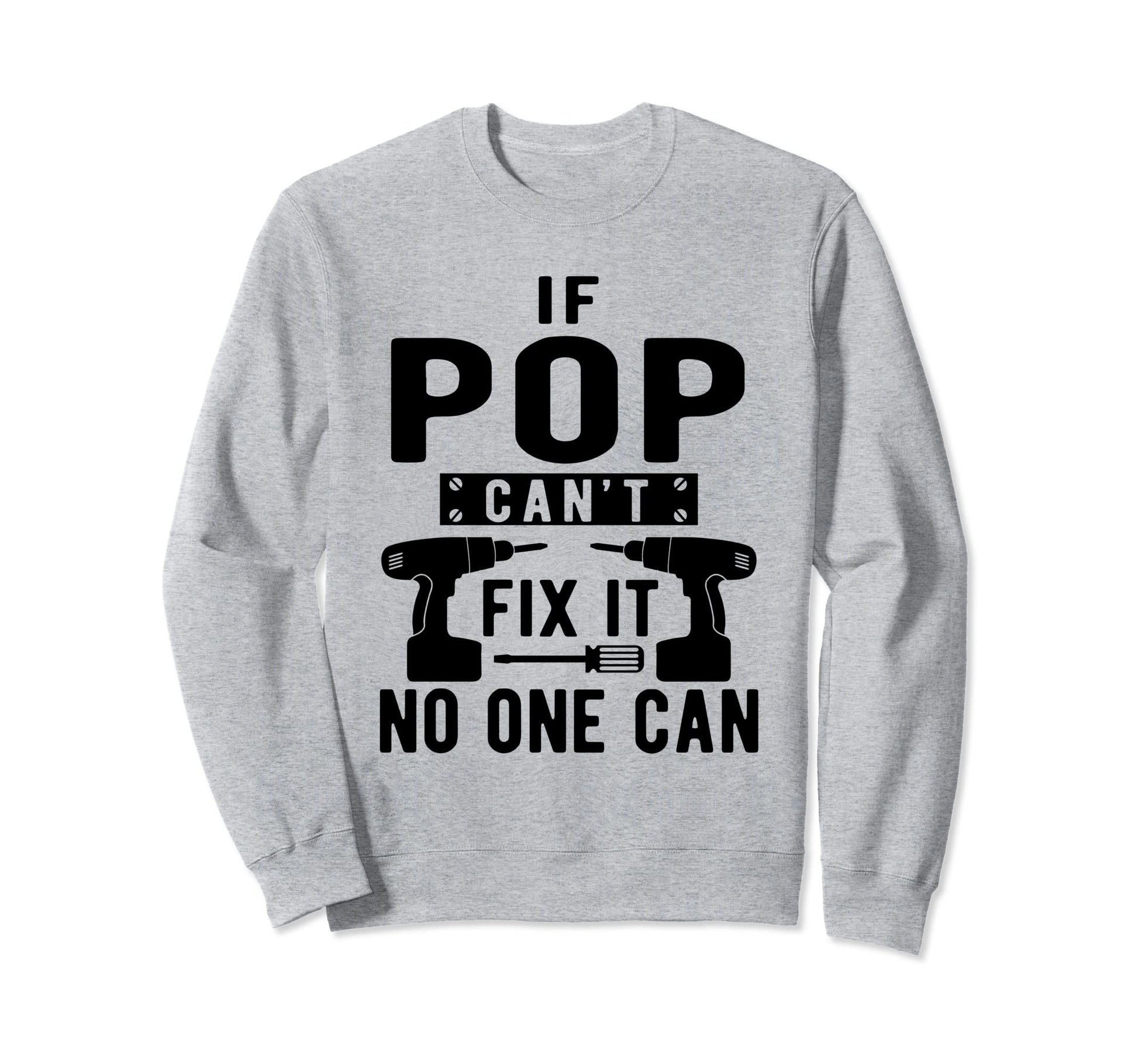 If Pop Cant Fix It No One Can Sweatshirt - Custom Art Print Unisex - T-Shirt, Sweatshirt, Hoodie