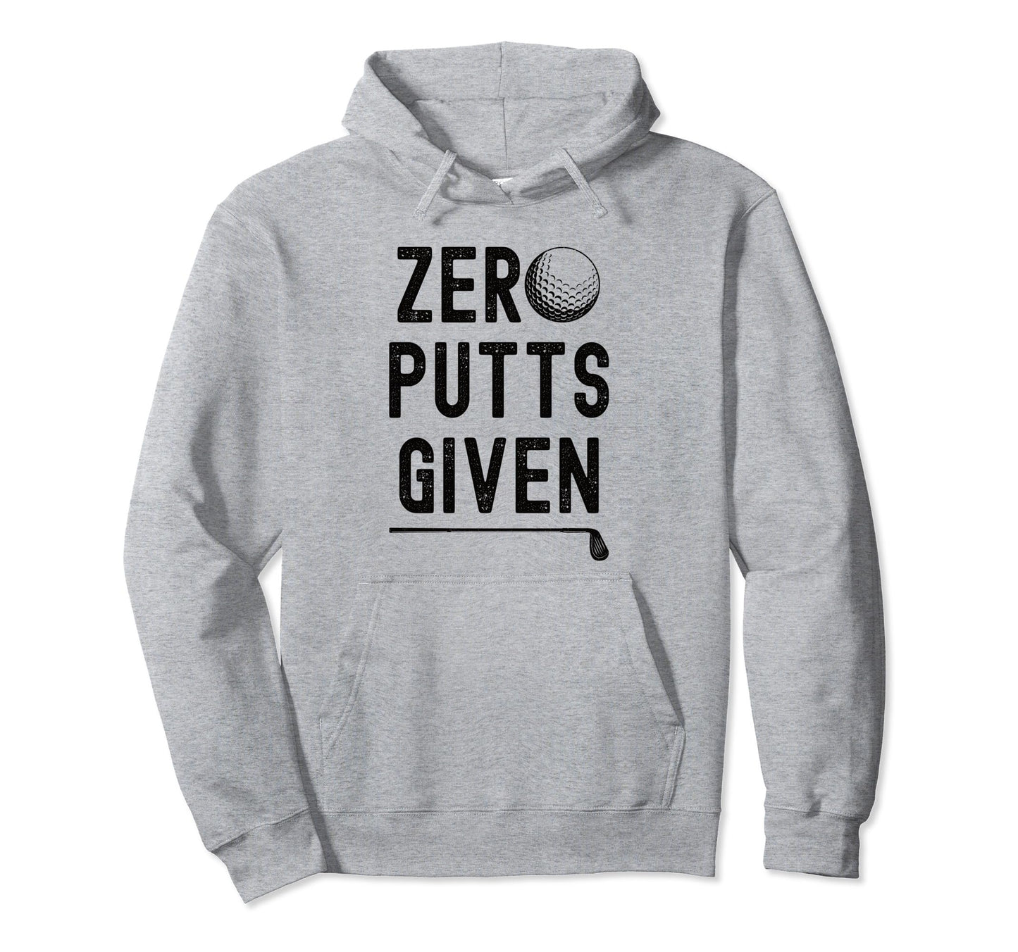 Funny Golfer Zero Putts Given Fathers Hoodie - Minimalist Print Men Women - T-Shirt, Sweatshirt, Hoodie