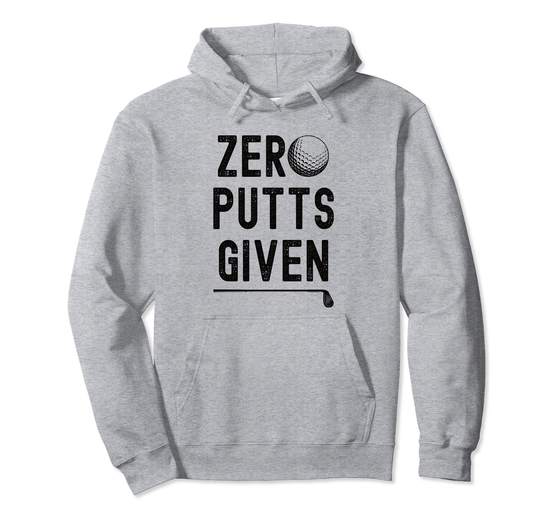 Funny Golfer Zero Putts Given Fathers Hoodie - Minimalist Print Men Women - T-Shirt, Sweatshirt, Hoodie