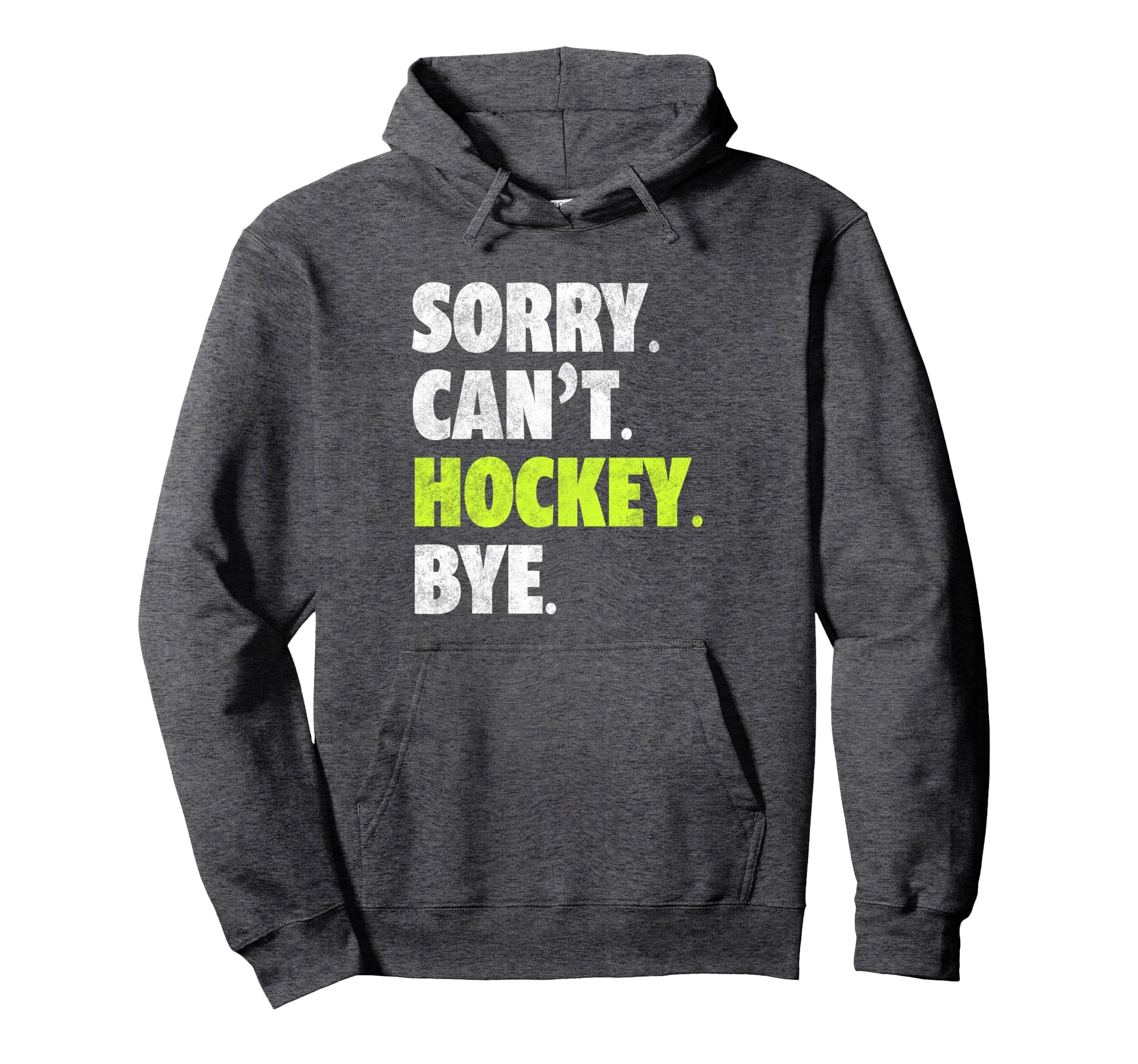 Sorry Cant Hockey Bye Funny Hockey Lover Hoodie - Trendy Graphic Men Women - T-Shirt, Sweatshirt, Hoodie