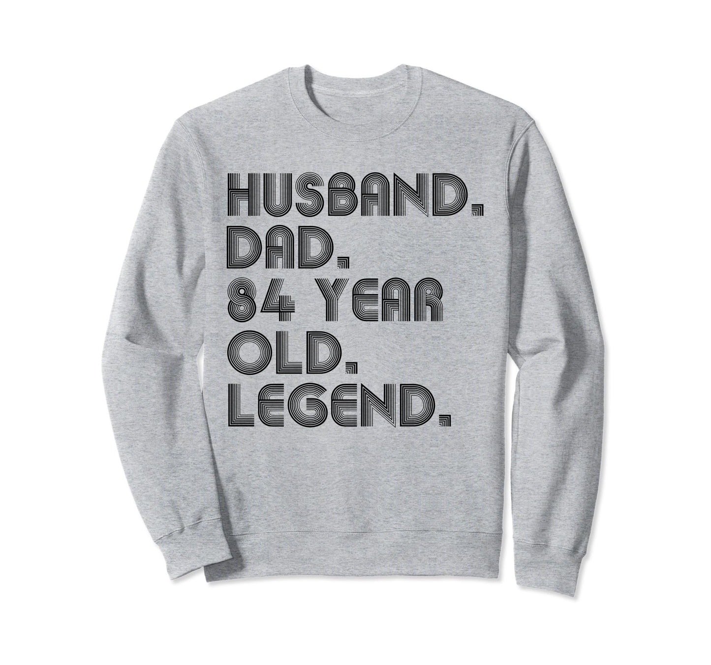 Husband Dad 84 Year Old Legend Dad Sweatshirt - Aesthetic Graphic Unisex - T-Shirt, Sweatshirt, Hoodie