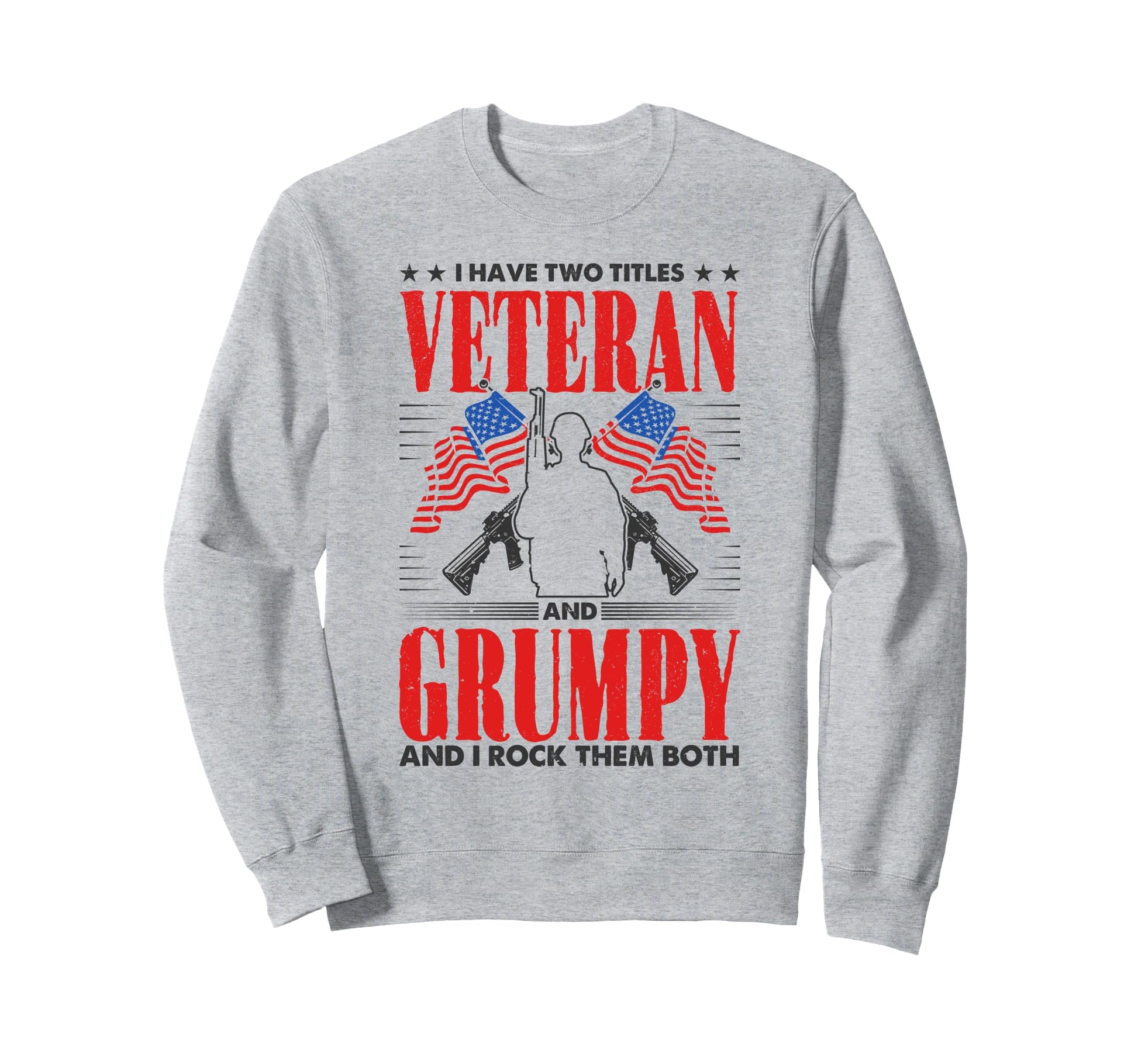 Funny Veteran Grumpy Dad Papa Sweatshirt - Novelty Apparel Men Women - T-Shirt, Sweatshirt, Hoodie