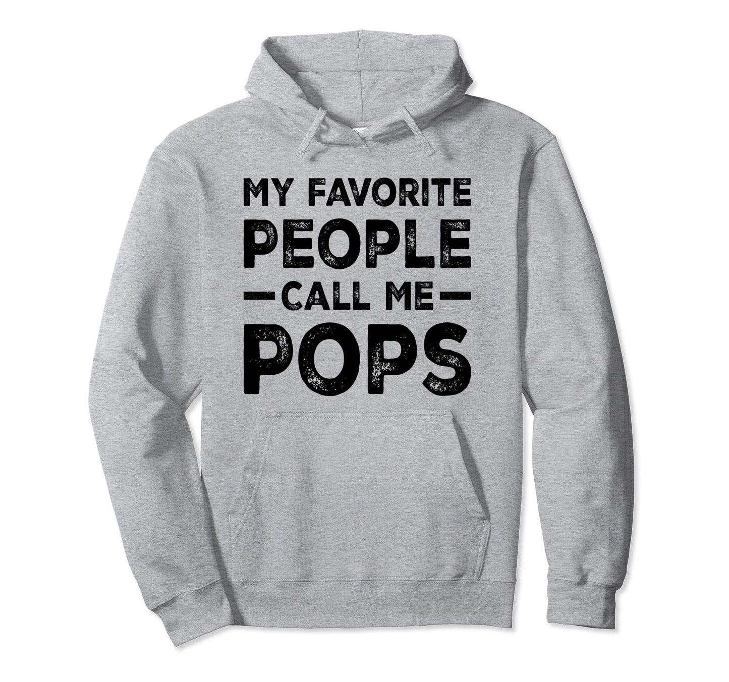 My Favorite People Call Me Pops Dad Papa Hoodie - Trendy Graphic Men Women - T-Shirt, Sweatshirt, Hoodie