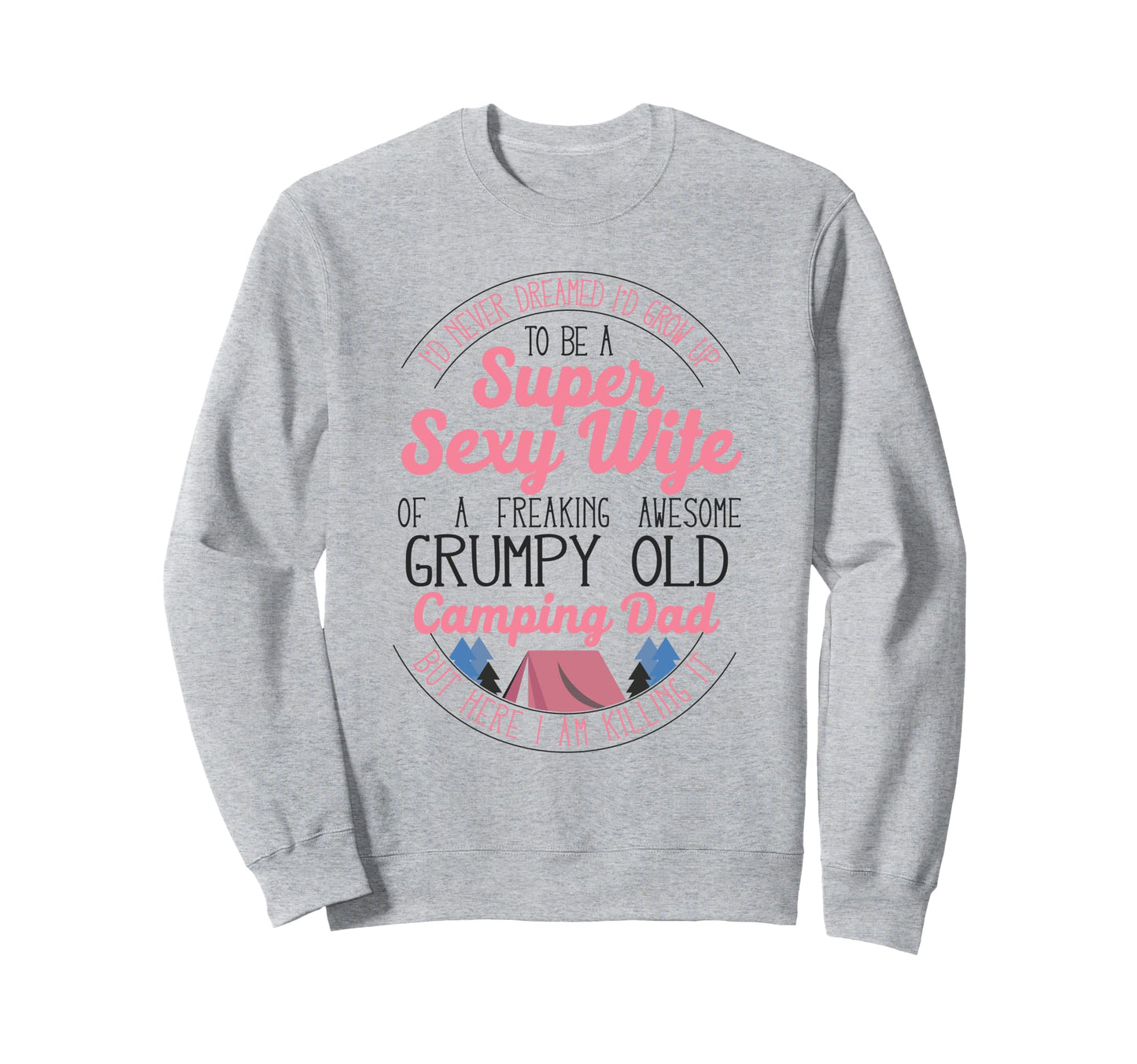 Super Sexy Wife Camping Dad Tent Sweatshirt - Novelty Apparel Unisex - T-Shirt, Sweatshirt, Hoodie