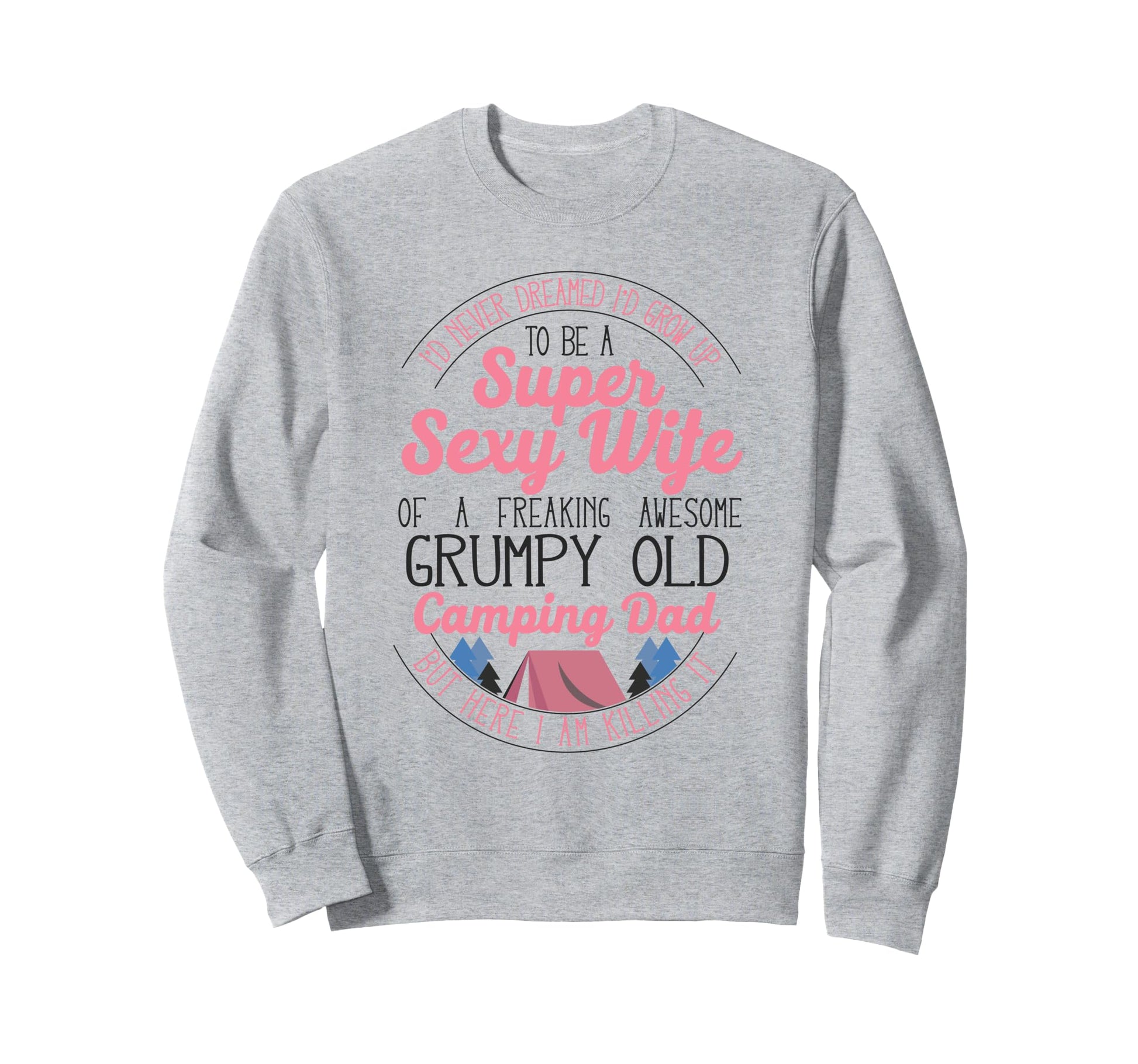 Super Sexy Wife Camping Dad Tent Sweatshirt - Novelty Apparel Unisex - T-Shirt, Sweatshirt, Hoodie