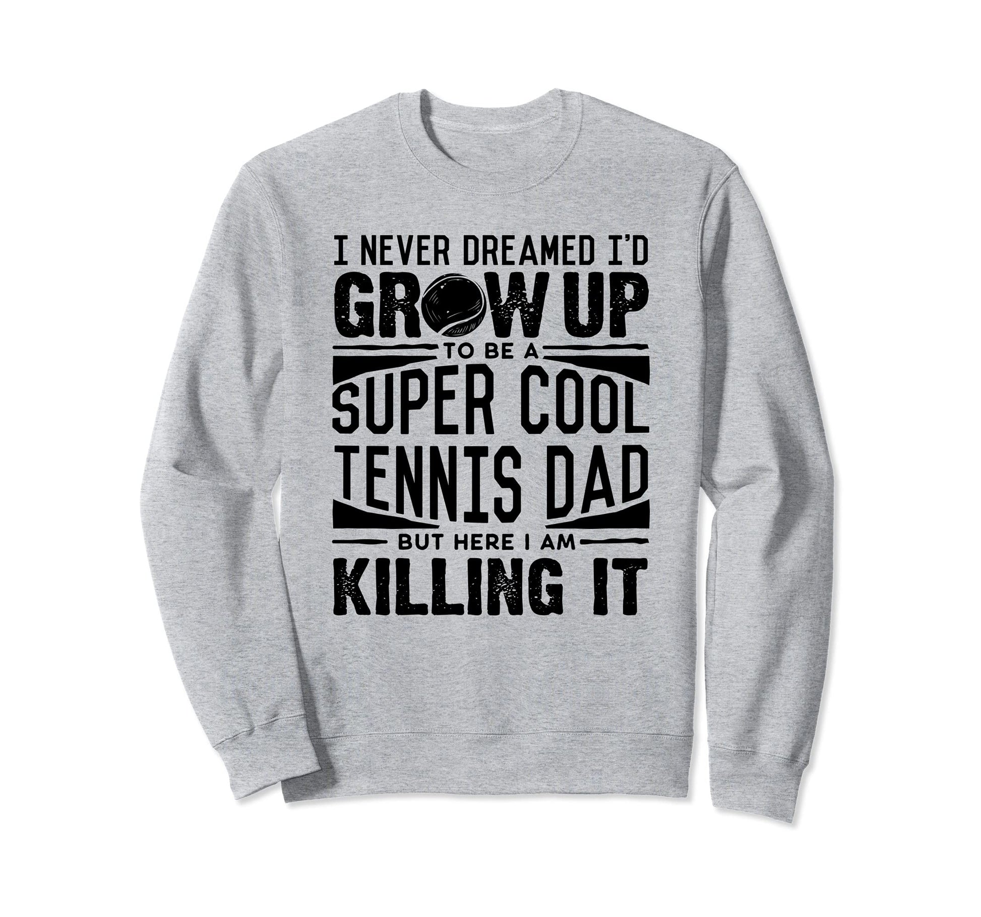 Tennis Dad Tennis Lover Fathers Day Sweatshirt - Graphic Print Unisex - T-Shirt, Sweatshirt, Hoodie