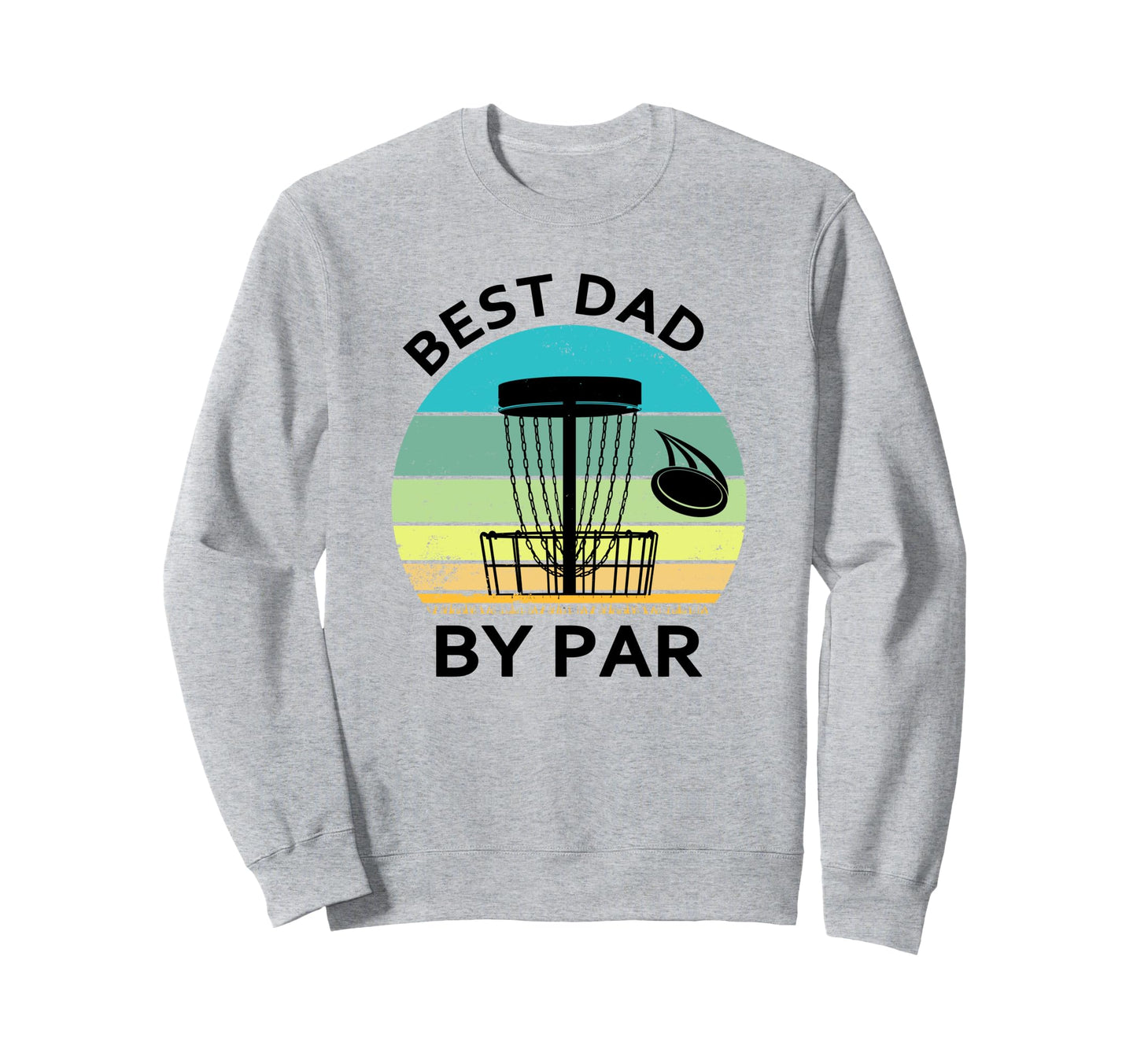 Best Dad Par Fathers Day Disc Golf Sweatshirt - Novelty Apparel Men Women - T-Shirt, Sweatshirt, Hoodie