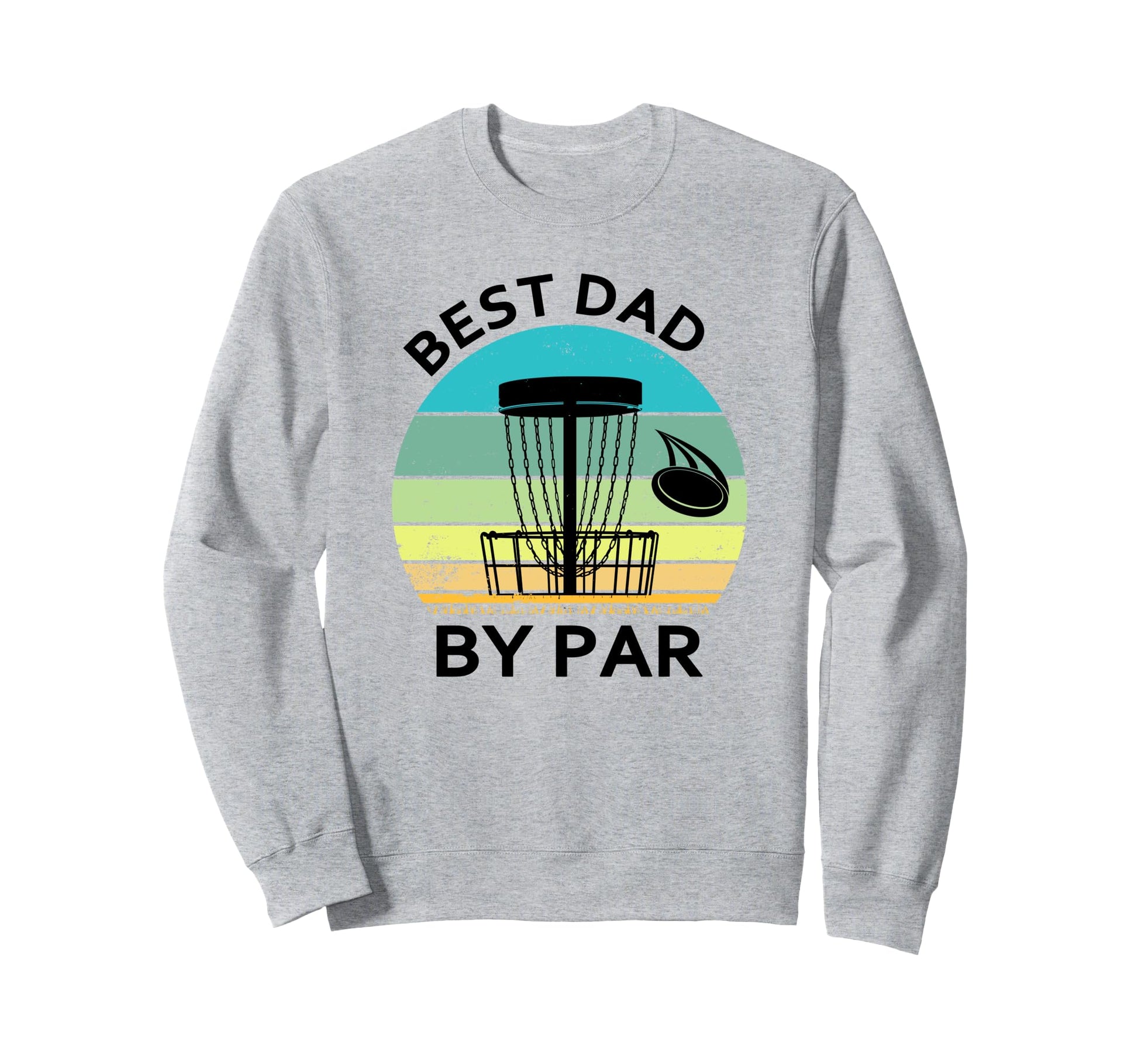 Best Dad Par Fathers Day Disc Golf Sweatshirt - Novelty Apparel Men Women - T-Shirt, Sweatshirt, Hoodie