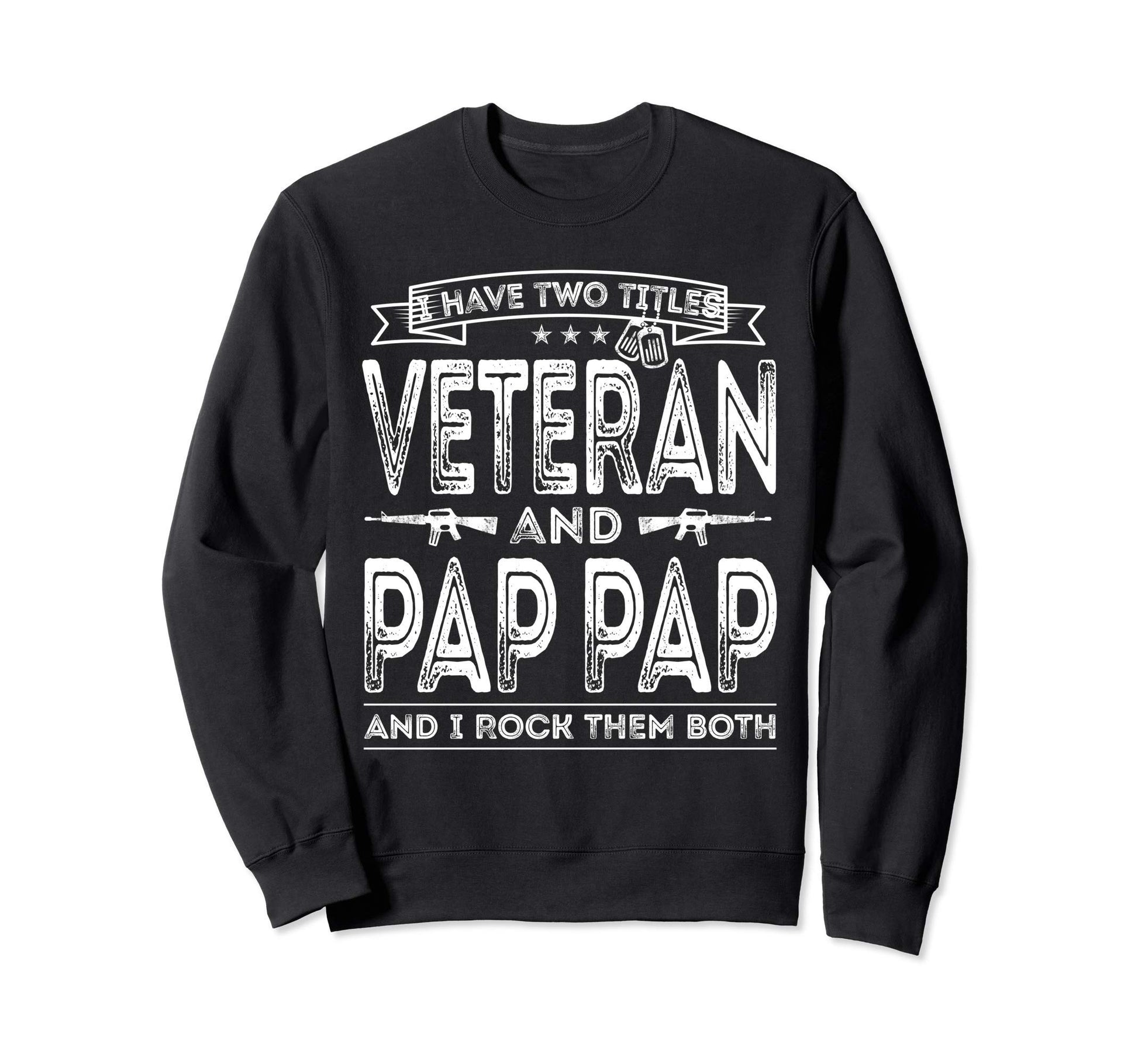 I Have Two Titles Veteran And Pap Pap Sweatshirt - Unique Graphic Unisex - T-Shirt, Sweatshirt, Hoodie