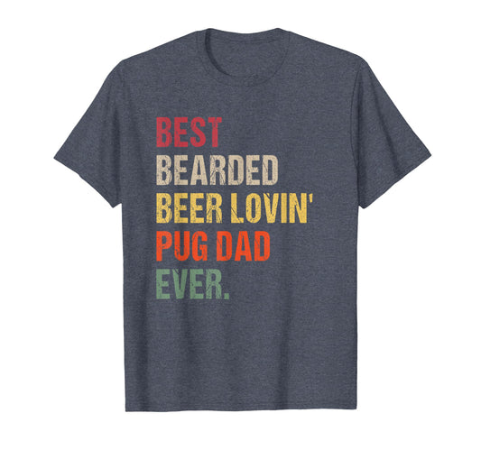 Best Bearded Beer Lovin Pug Dad Ever T-Shirt - Novelty Apparel for Adults - T-Shirt, Sweatshirt, Hoodie